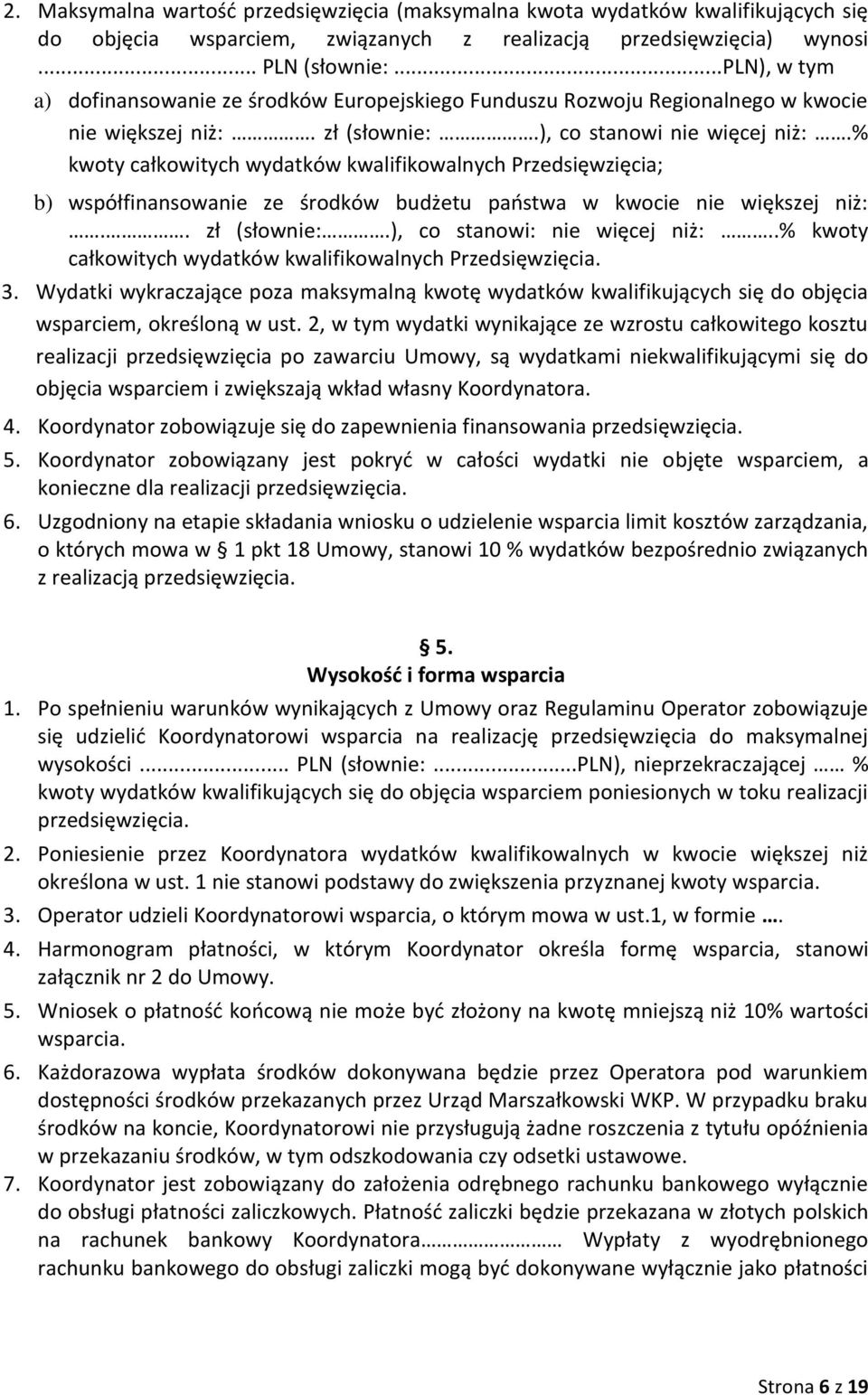 % kwoty całkowitych wydatków kwalifikowalnych Przedsięwzięcia; b) współfinansowanie ze środków budżetu państwa w kwocie nie większej niż:.. zł (słownie:.), co stanowi: nie więcej niż:.