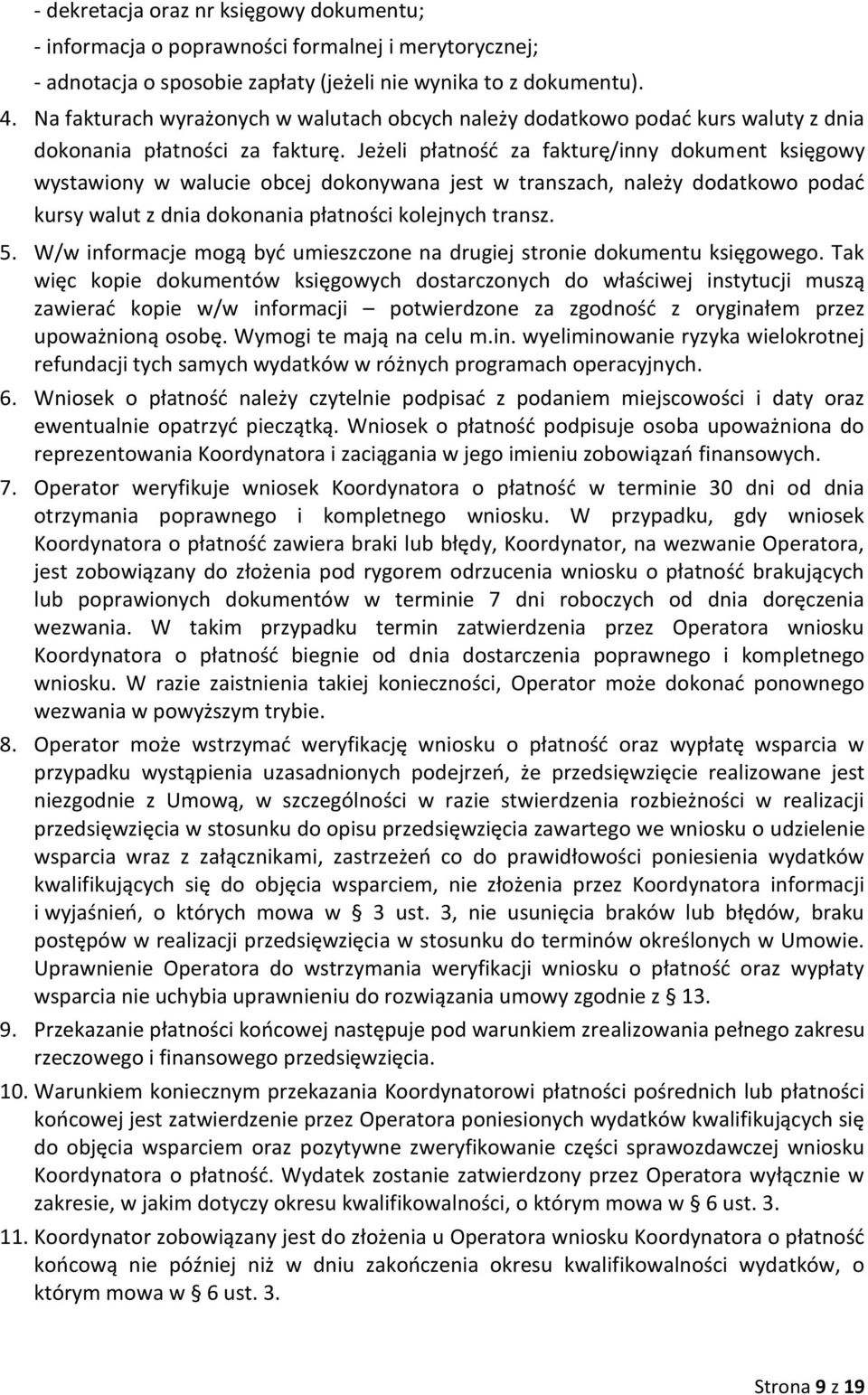 Jeżeli płatność za fakturę/inny dokument księgowy wystawiony w walucie obcej dokonywana jest w transzach, należy dodatkowo podać kursy walut z dnia dokonania płatności kolejnych transz. 5.