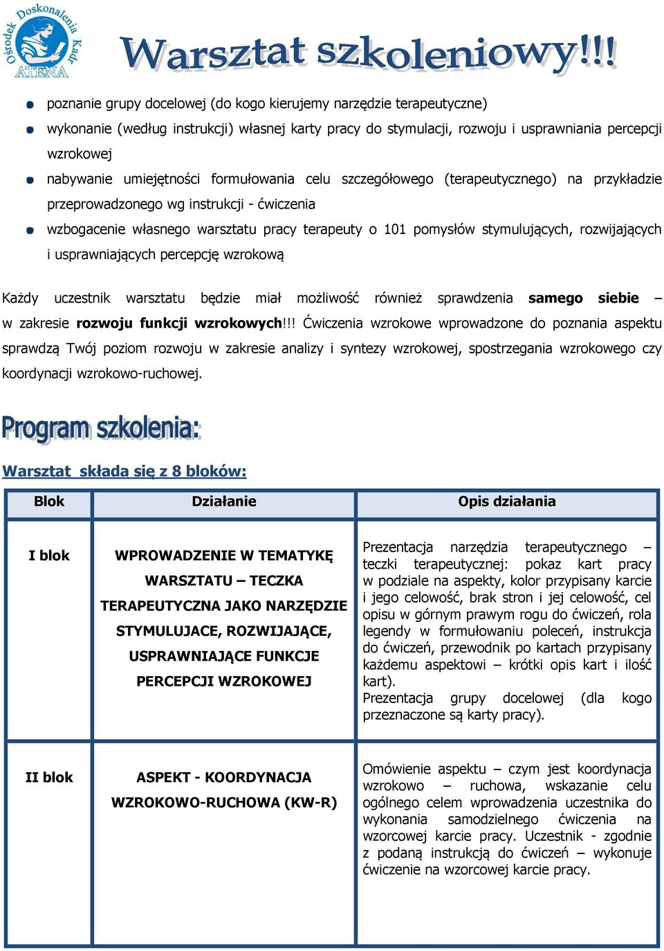 i usprawniających percepcję wzrokową Każdy uczestnik warsztatu będzie miał możliwość również sprawdzenia samego siebie w zakresie rozwoju funkcji wzrokowych!