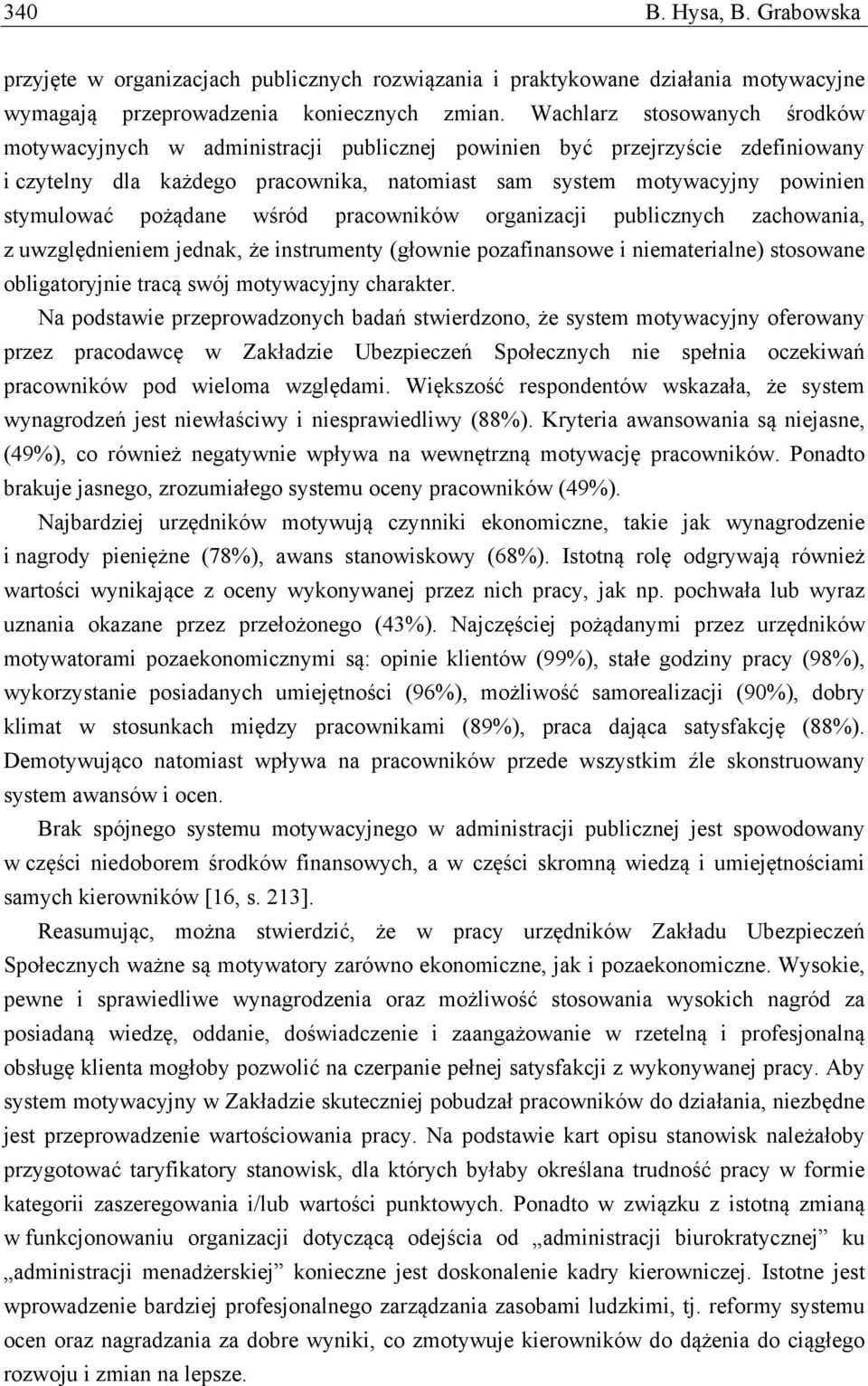 pożądane wśród pracowników organizacji publicznych zachowania, z uwzględnieniem jednak, że instrumenty (głownie pozafinansowe i niematerialne) stosowane obligatoryjnie tracą swój motywacyjny