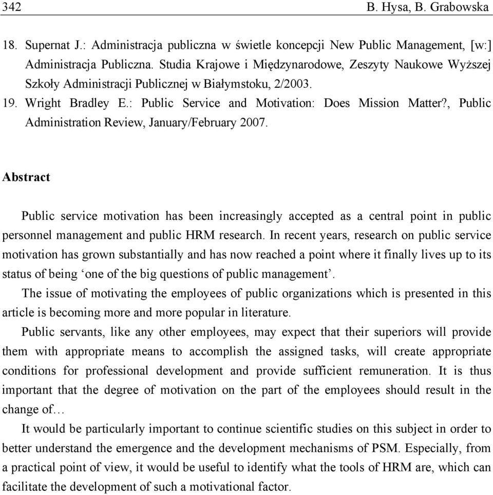 , Public Administration Review, January/February 2007. Abstract Public service motivation has been increasingly accepted as a central point in public personnel management and public HRM research.