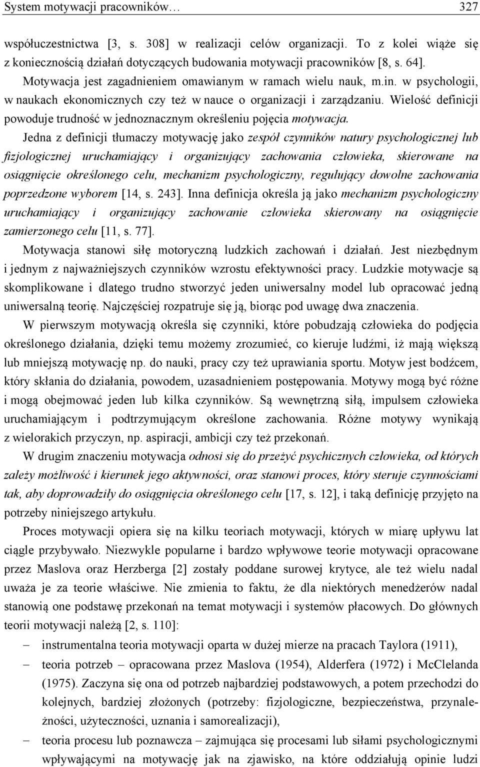 Wielość definicji powoduje trudność w jednoznacznym określeniu pojęcia motywacja.