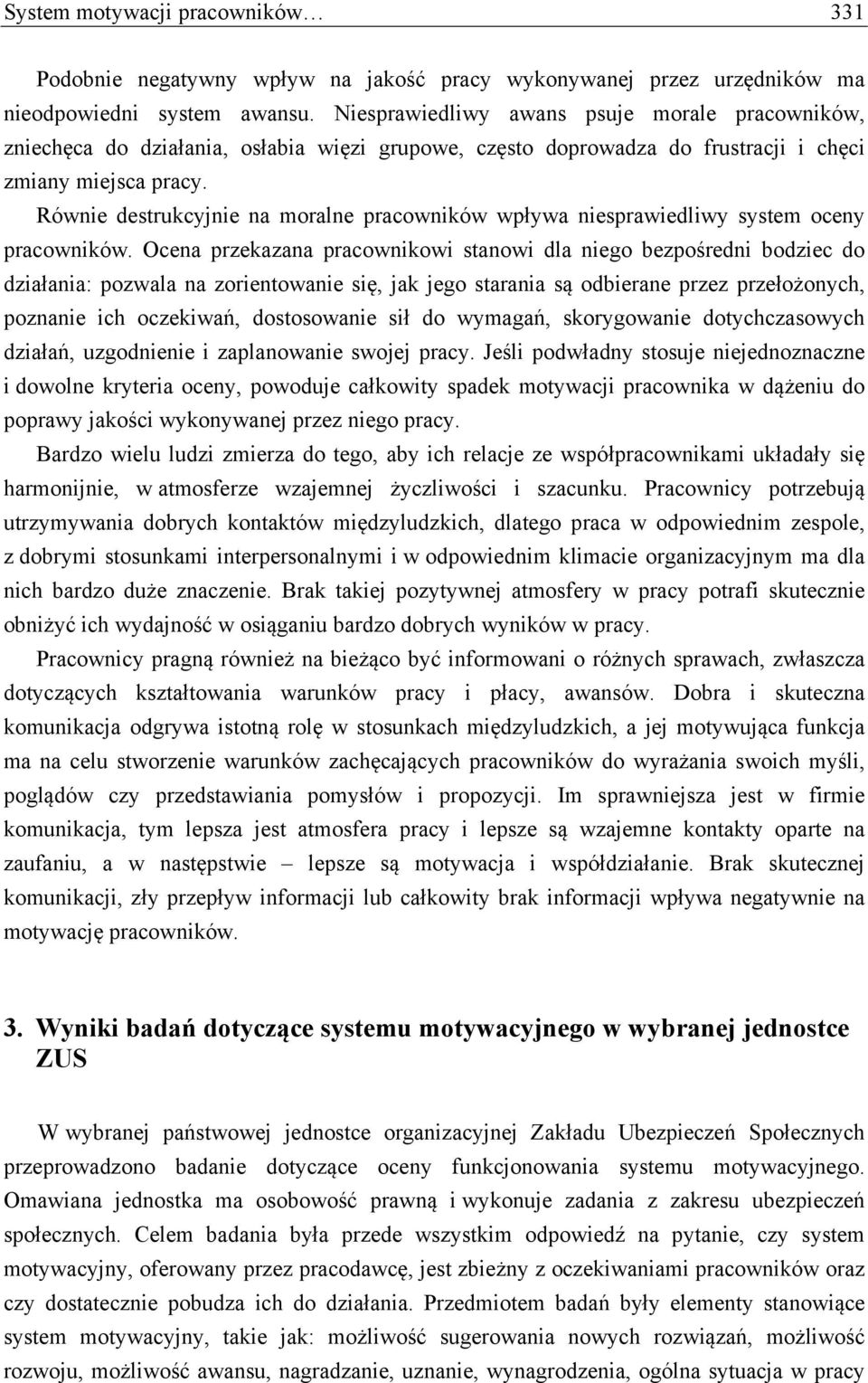 Równie destrukcyjnie na moralne pracowników wpływa niesprawiedliwy system oceny pracowników.