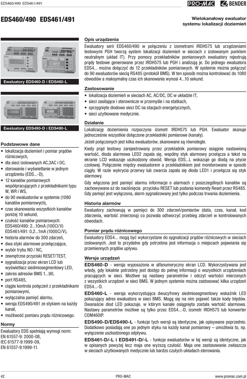 ..-D), 12 kanałów pomiarowych współpracujących z przekładnikami typu W, WR i WS, do 90 ewaluatorów w systemie (1080 kanałów pomiarowych), czas skanowania wszystkich kanałów poniżej 10 sekund, czułość