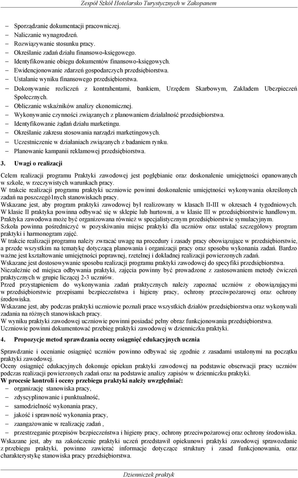 Dokonywanie rozliczeń z kontrahentami, bankiem, Urzędem Skarbowym, Zakładem Ubezpieczeń Społecznych. Obliczanie wskaźników analizy ekonomicznej.