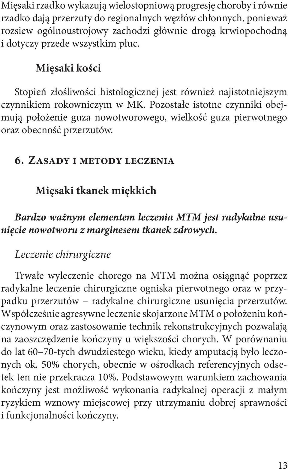 Pozostałe istotne czynniki obejmują położenie guza nowotworowego, wielkość guza pierwotnego oraz obecność przerzutów. 6.