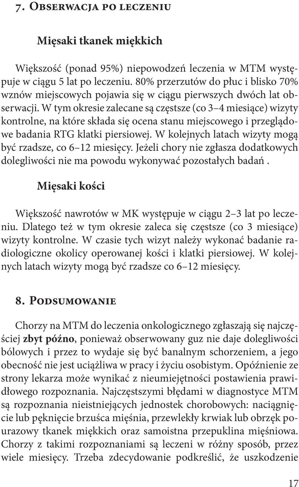 W tym okresie zalecane są częstsze (co 3 4 miesiące) wizyty kontrolne, na które składa się ocena stanu miejscowego i przeglądowe badania RTG klatki piersiowej.