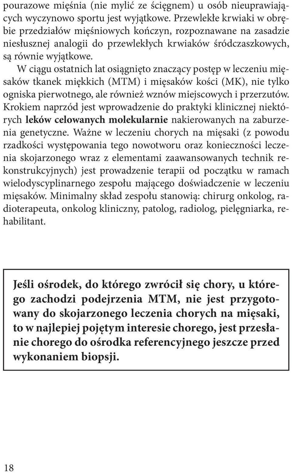 W ciągu ostatnich lat osiągnięto znaczący postęp w leczeniu mięsaków tkanek miękkich (MTM) i mięsaków kości (MK), nie tylko ogniska pierwotnego, ale również wznów miejscowych i przerzutów.