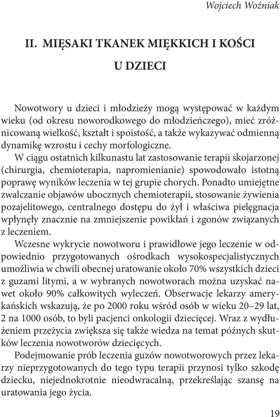 także wykazywać odmienną dynamikę wzrostu i cechy morfologiczne.