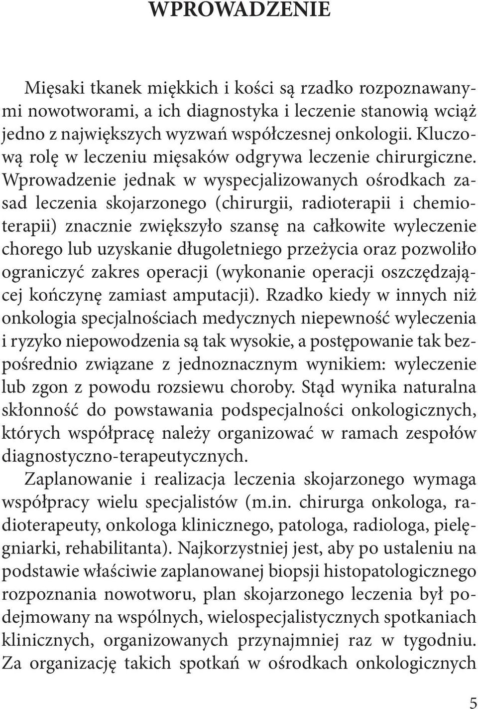 Wprowadzenie jednak w wyspecjalizowanych ośrodkach zasad leczenia skojarzonego (chirurgii, radioterapii i chemioterapii) znacznie zwiększyło szansę na całkowite wyleczenie chorego lub uzyskanie