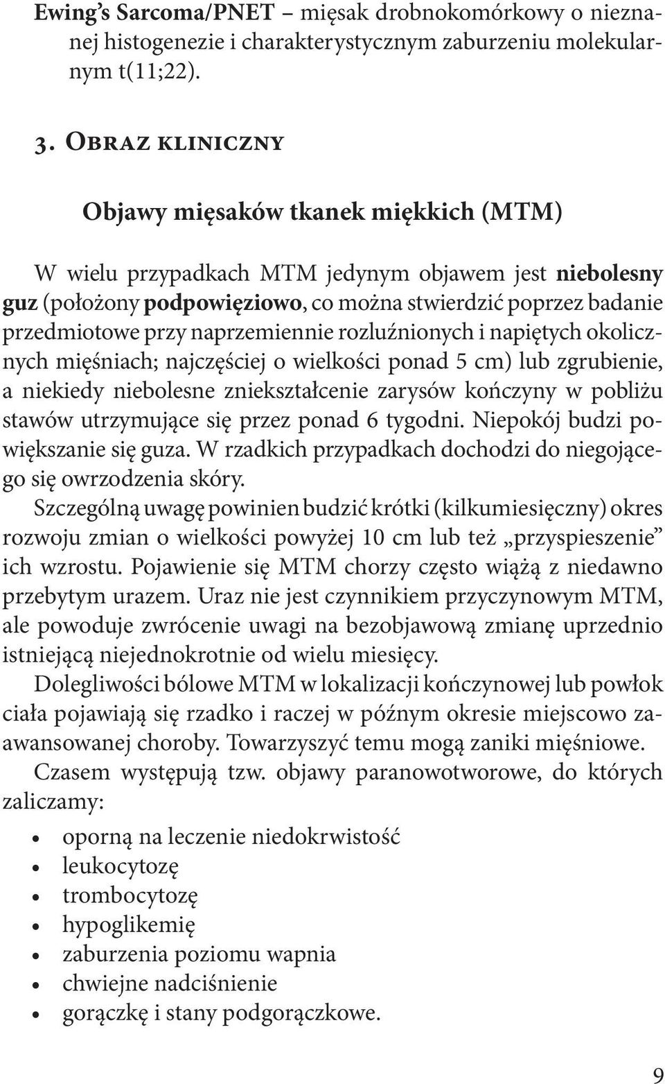 naprzemiennie rozluźnionych i napiętych okolicznych mięśniach; najczęściej o wielkości ponad 5 cm) lub zgrubienie, a niekiedy niebolesne zniekształcenie zarysów kończyny w pobliżu stawów utrzymujące