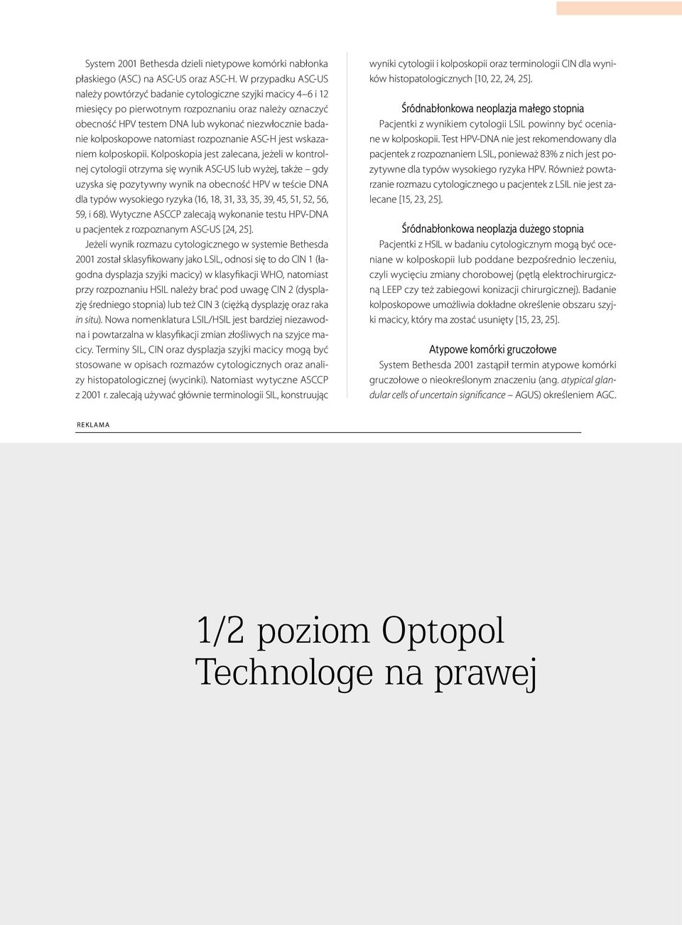 kolposkopowe natomiast rozpoznanie ASC-H jest wskazaniem kolposkopii.