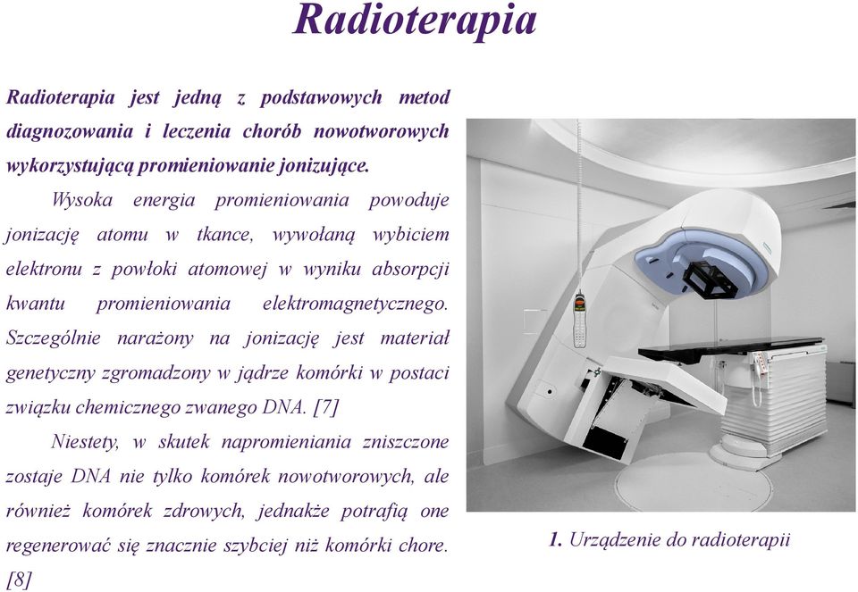 elektromagnetycznego. Szczególnie narażony na jonizację jest materiał genetyczny zgromadzony w jądrze komórki w postaci związku chemicznego zwanego DNA.