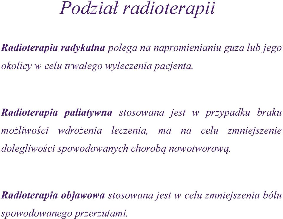 Radioterapia paliatywna stosowana jest w przypadku braku możliwości wdrożenia leczenia, ma na