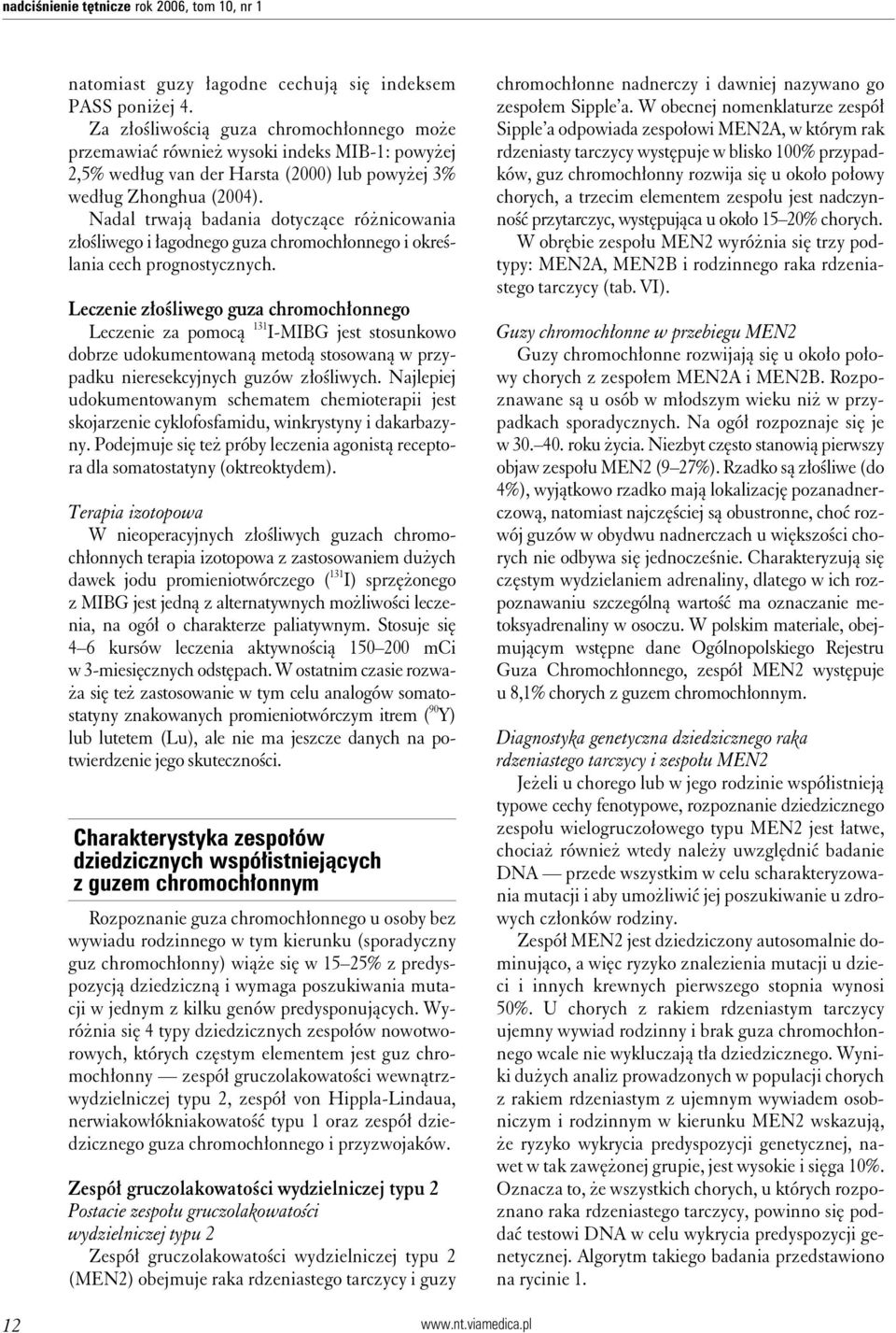 Nadal trwają badania dotyczące różnicowania złośliwego i łagodnego guza chromochłonnego i określania cech prognostycznych.