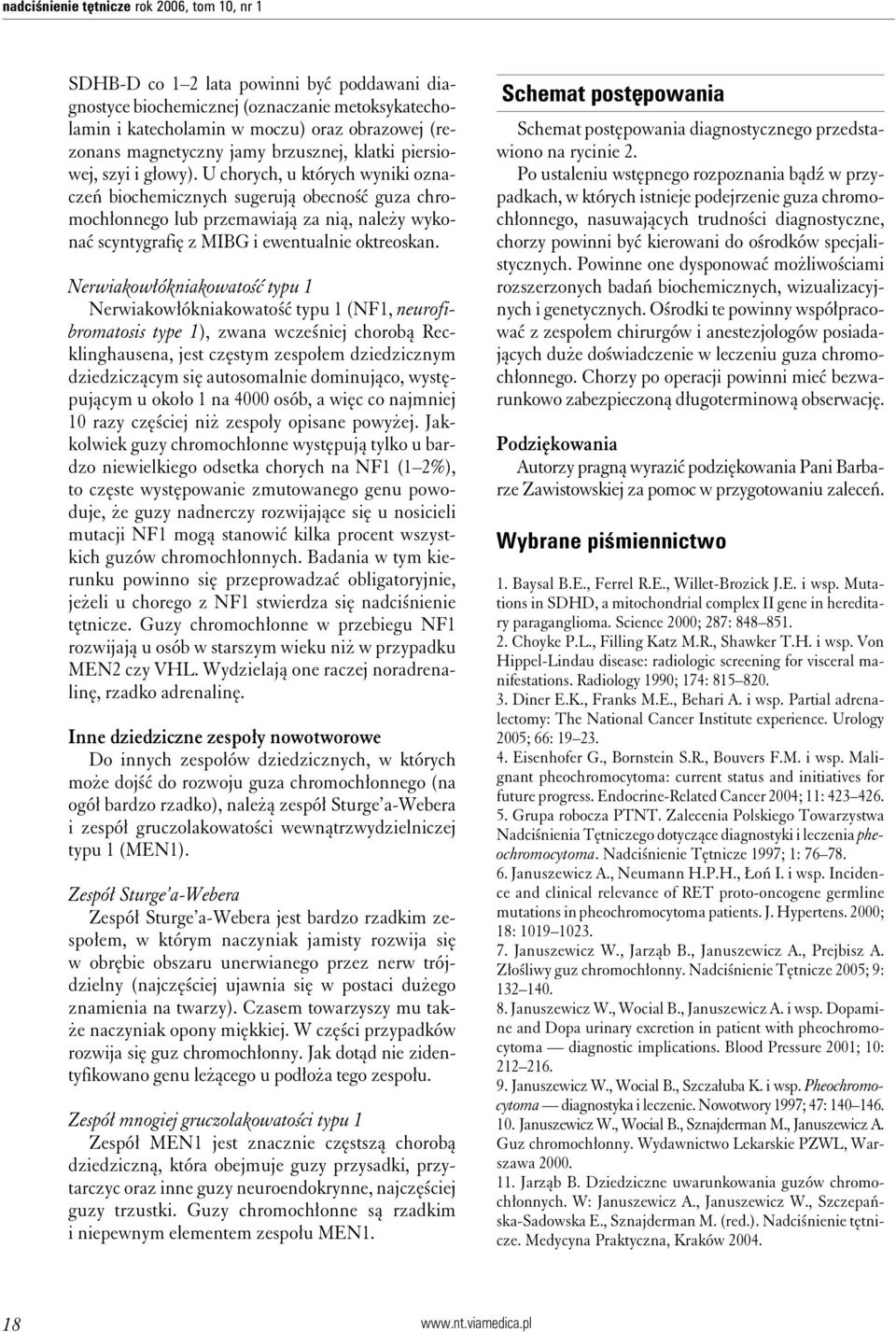 U chorych, u których wyniki oznaczeń biochemicznych sugerują obecność guza chromochłonnego lub przemawiają za nią, należy wykonać scyntygrafię z MIBG i ewentualnie oktreoskan.