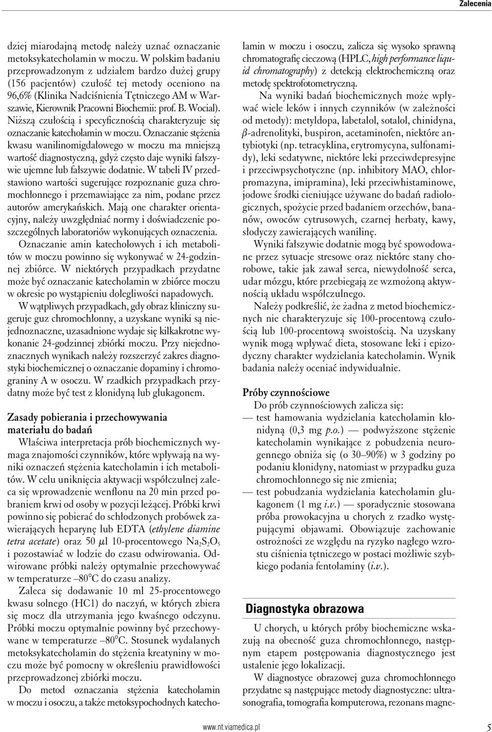 prof. B. Wocial). Niższą czułością i specyficznością charakteryzuje się oznaczanie katecholamin w moczu.