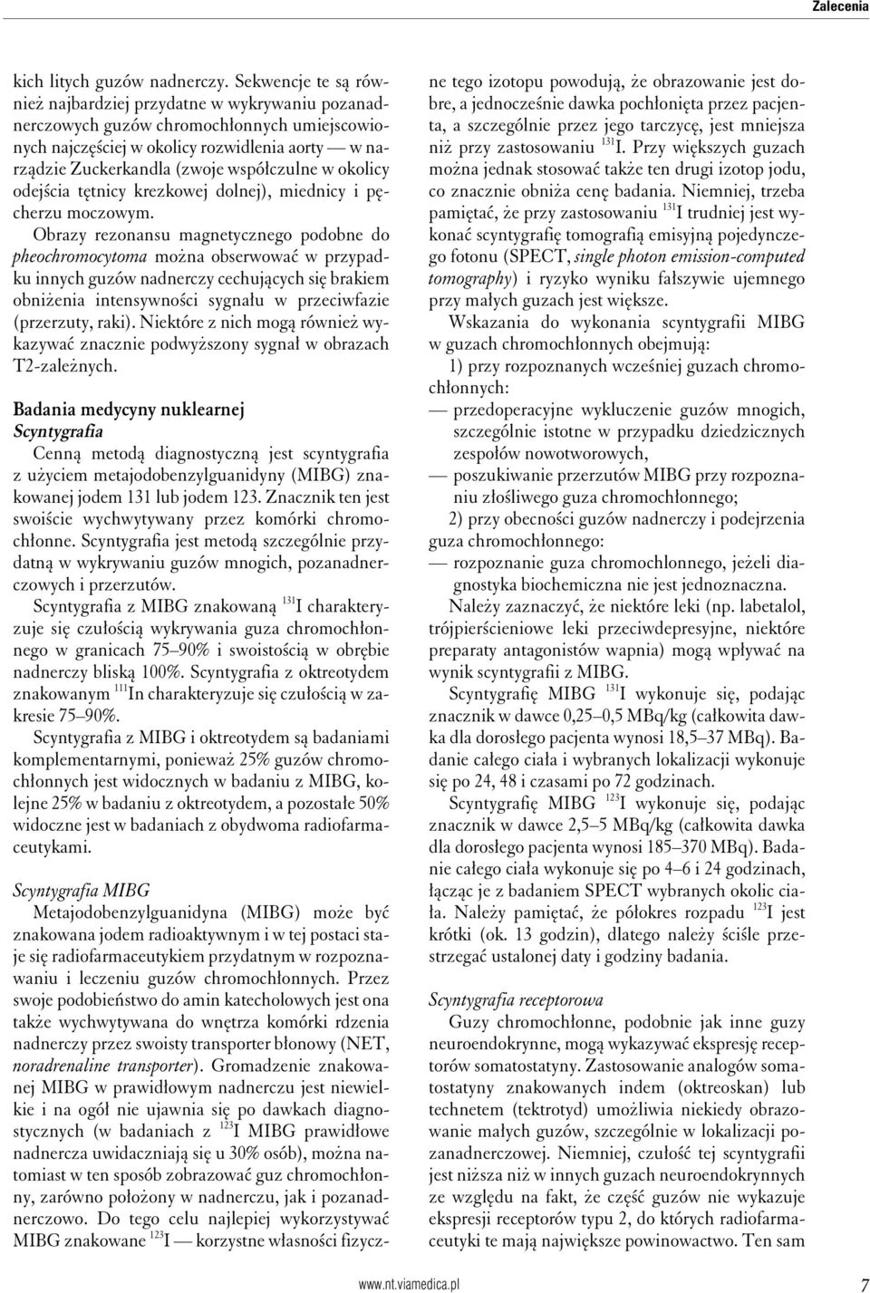 w okolicy odejścia tętnicy krezkowej dolnej), miednicy i pęcherzu moczowym.