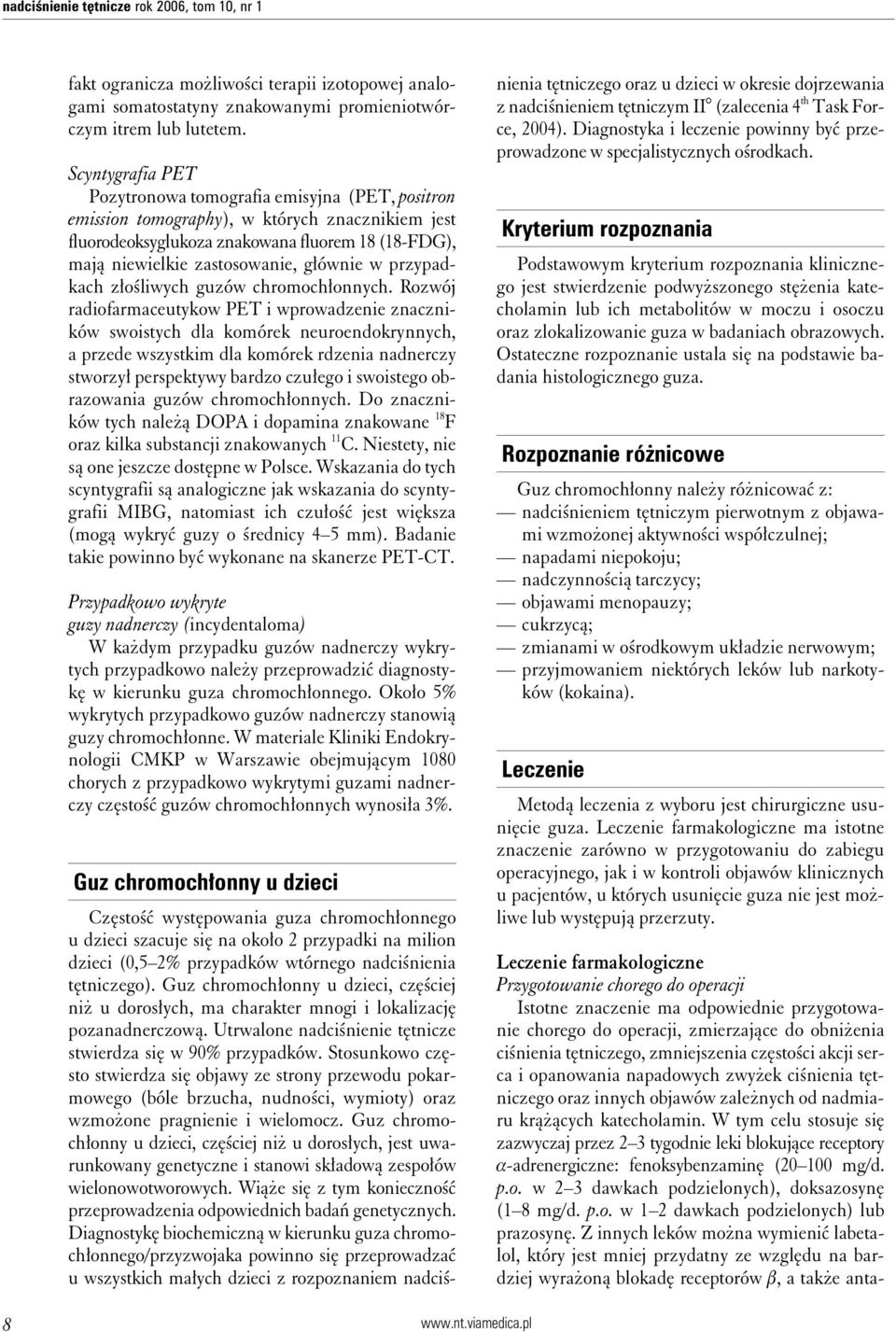 głównie w przypadkach złośliwych guzów chromochłonnych.