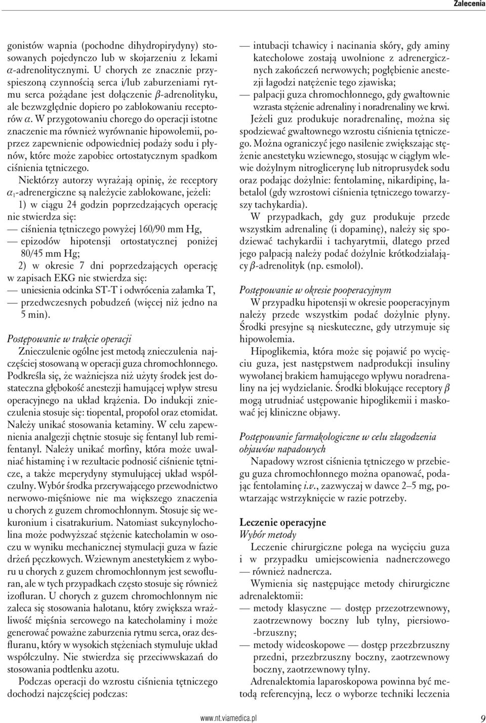 W przygotowaniu chorego do operacji istotne znaczenie ma również wyrównanie hipowolemii, poprzez zapewnienie odpowiedniej podaży sodu i płynów, które może zapobiec ortostatycznym spadkom ciśnienia