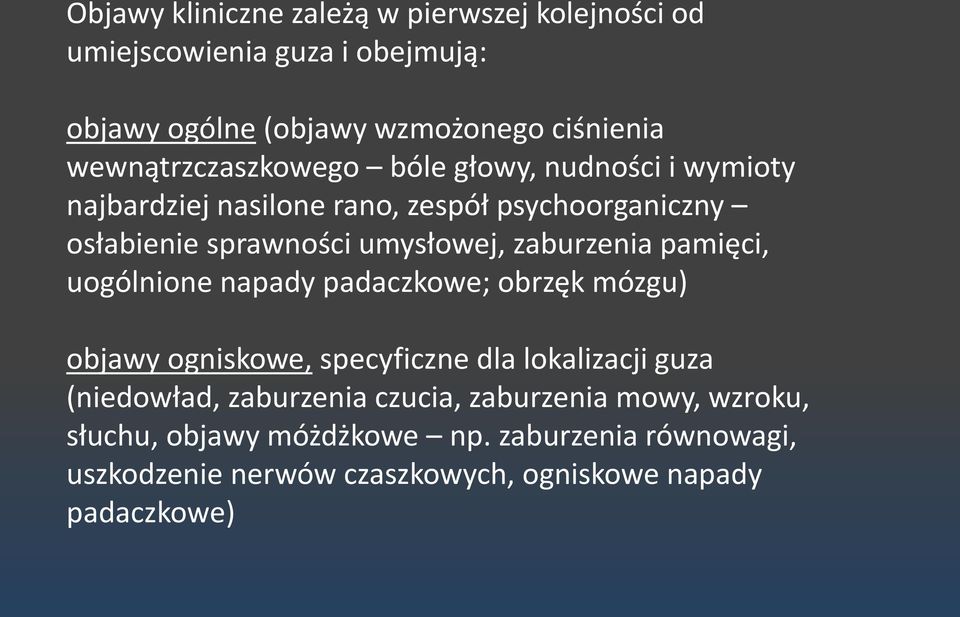 zaburzenia pamięci, uogólnione napady padaczkowe; obrzęk mózgu) objawy ogniskowe, specyficzne dla lokalizacji guza (niedowład,