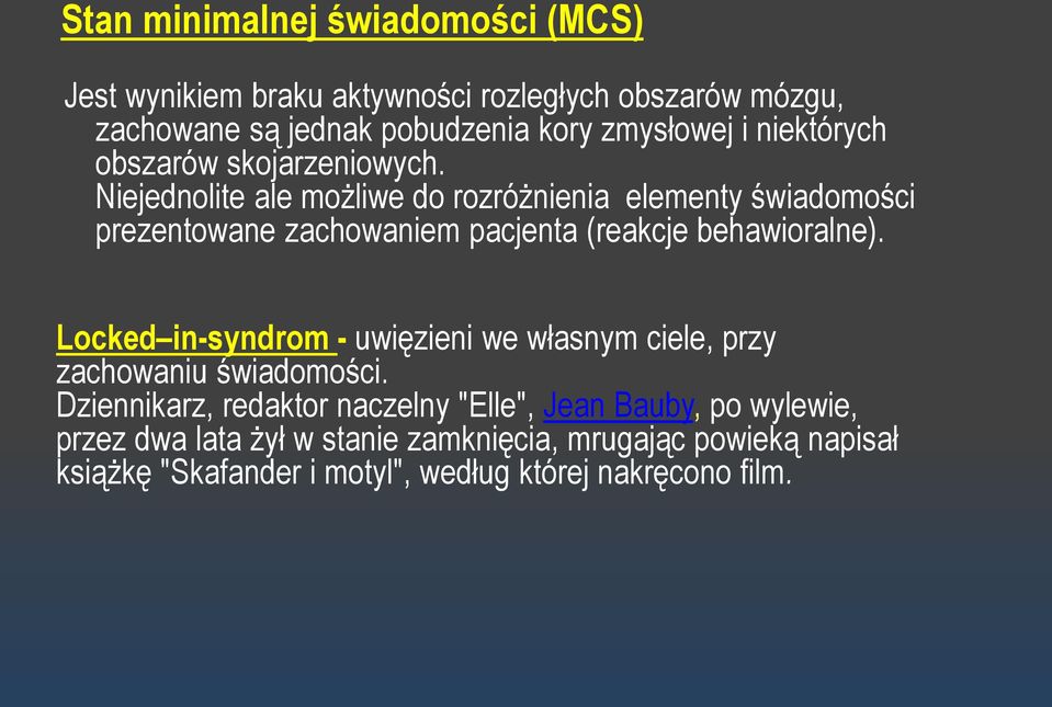 Niejednolite ale możliwe do rozróżnienia elementy świadomości prezentowane zachowaniem pacjenta (reakcje behawioralne).