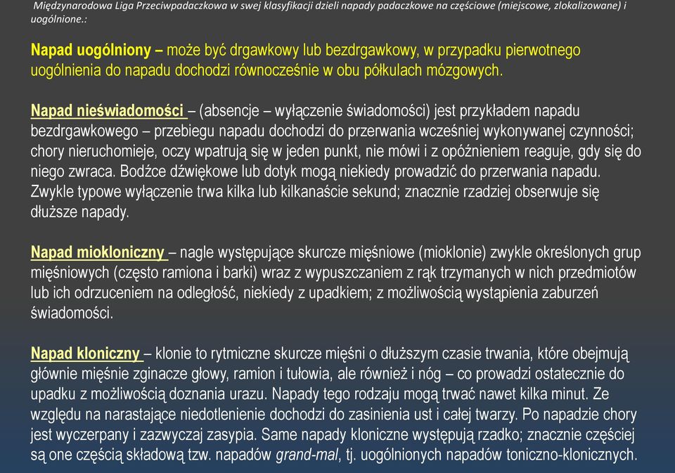 Napad nieświadomości (absencje wyłączenie świadomości) jest przykładem napadu bezdrgawkowego przebiegu napadu dochodzi do przerwania wcześniej wykonywanej czynności; chory nieruchomieje, oczy