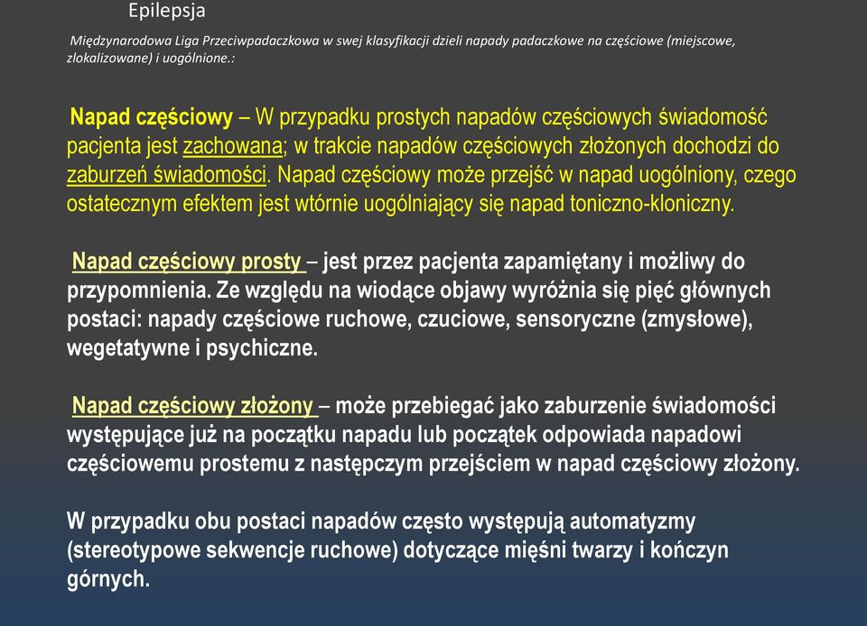 Napad częściowy może przejść w napad uogólniony, czego ostatecznym efektem jest wtórnie uogólniający się napad toniczno-kloniczny.