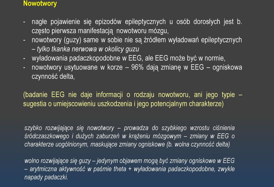 może być w normie, - nowotwory usytuowane w korze 96% dają zmianę w EEG ogniskowa czynność delta, (badanie EEG nie daje informacji o rodzaju nowotworu, ani jego typie sugestia o umiejscowieniu