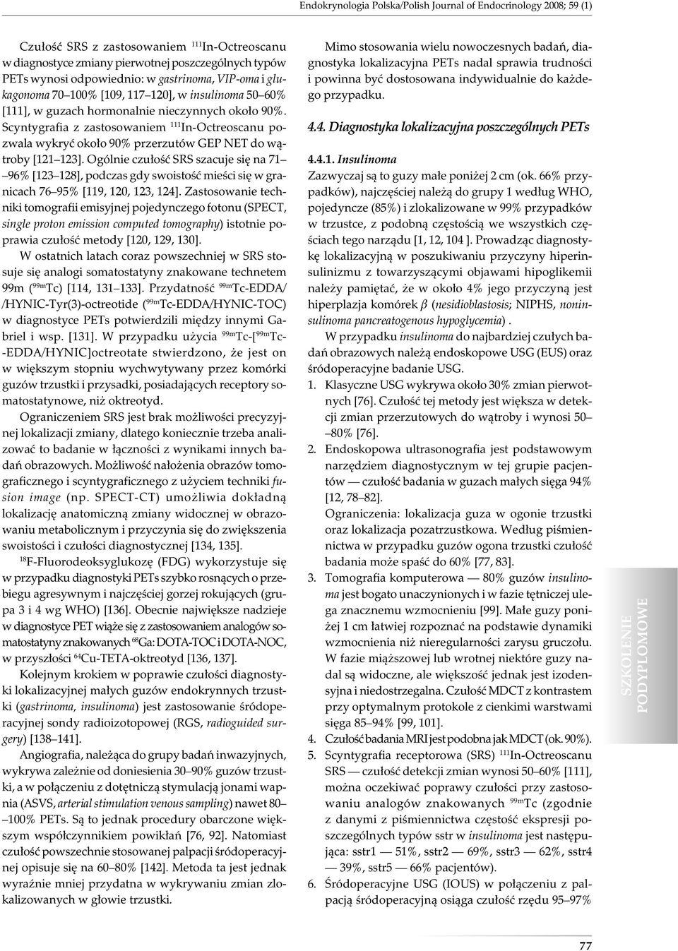 Scyntygrafia z zastosowaniem 111 In-Octreoscanu pozwala wykryć około 90% przerzutów GEP NET do wątroby [121 123].