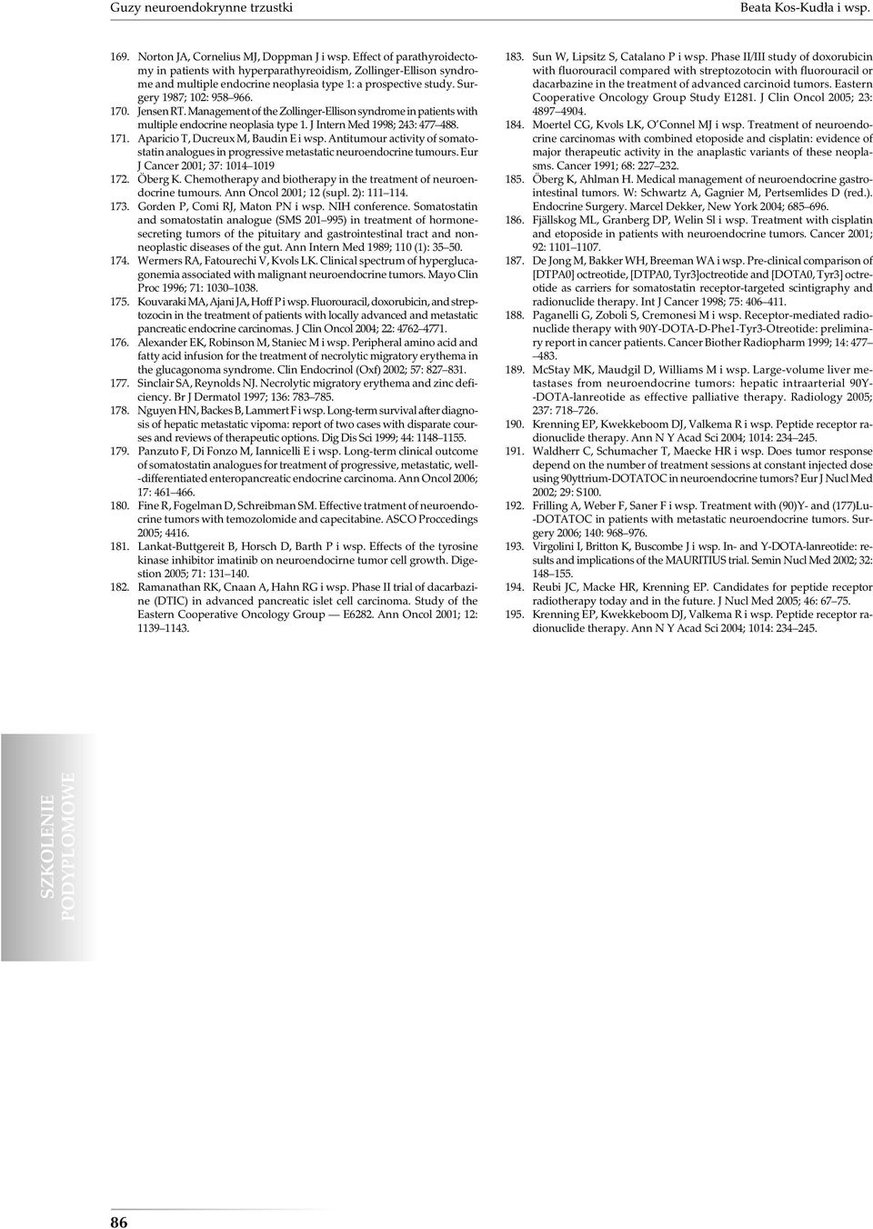 Management of the Zollinger-Ellison syndrome in patients with multiple endocrine neoplasia type 1. J Intern Med 1998; 243: 477 488. 171. Aparicio T, Ducreux M, Baudin E i wsp.