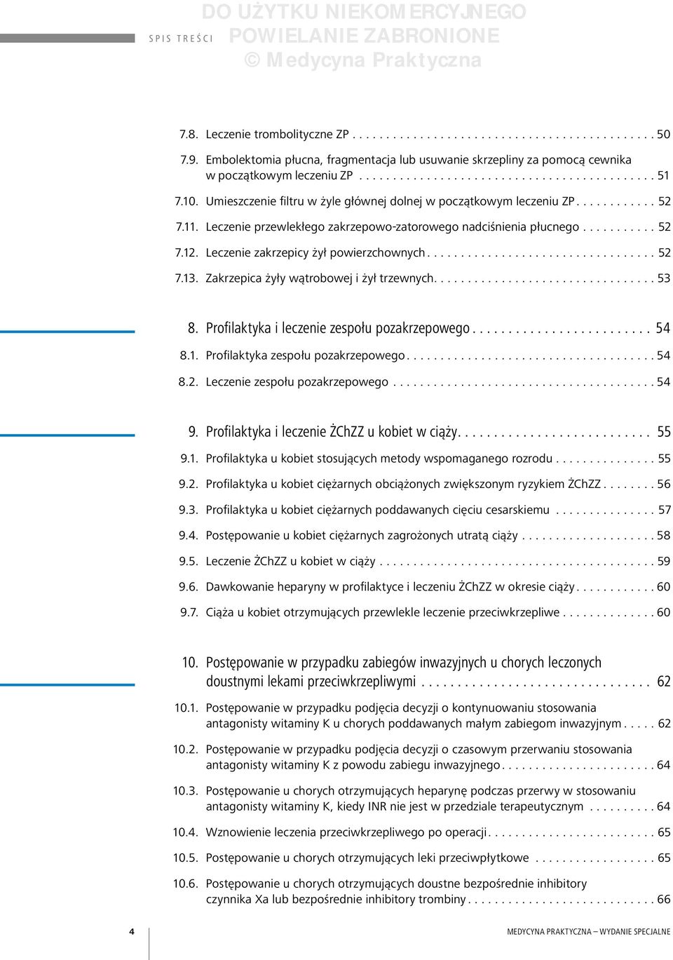 ..52 7.13. Zakrzepica żyły wątrobowej i żył trzewnych....53 8. Profilaktyka i leczenie zespołu pozakrzepowego... 54 8.1. Profilaktyka zespołu pozakrzepowego...54 8.2. Leczenie zespołu pozakrzepowego.
