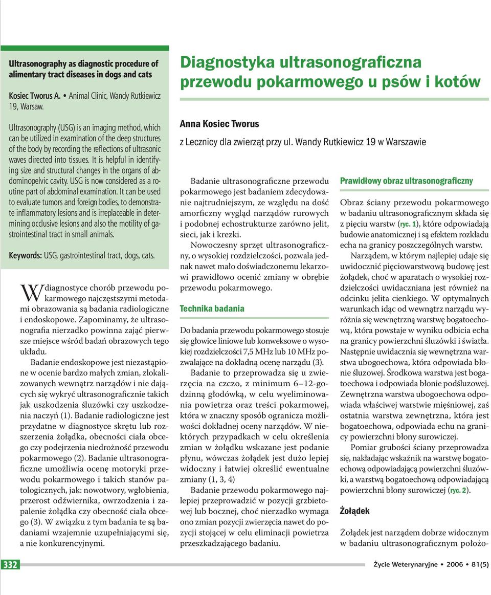 It is helpful in identifying size and structural changes in the organs of abdominopelvic cavity. USG is now considered as a routine part of abdominal examination.