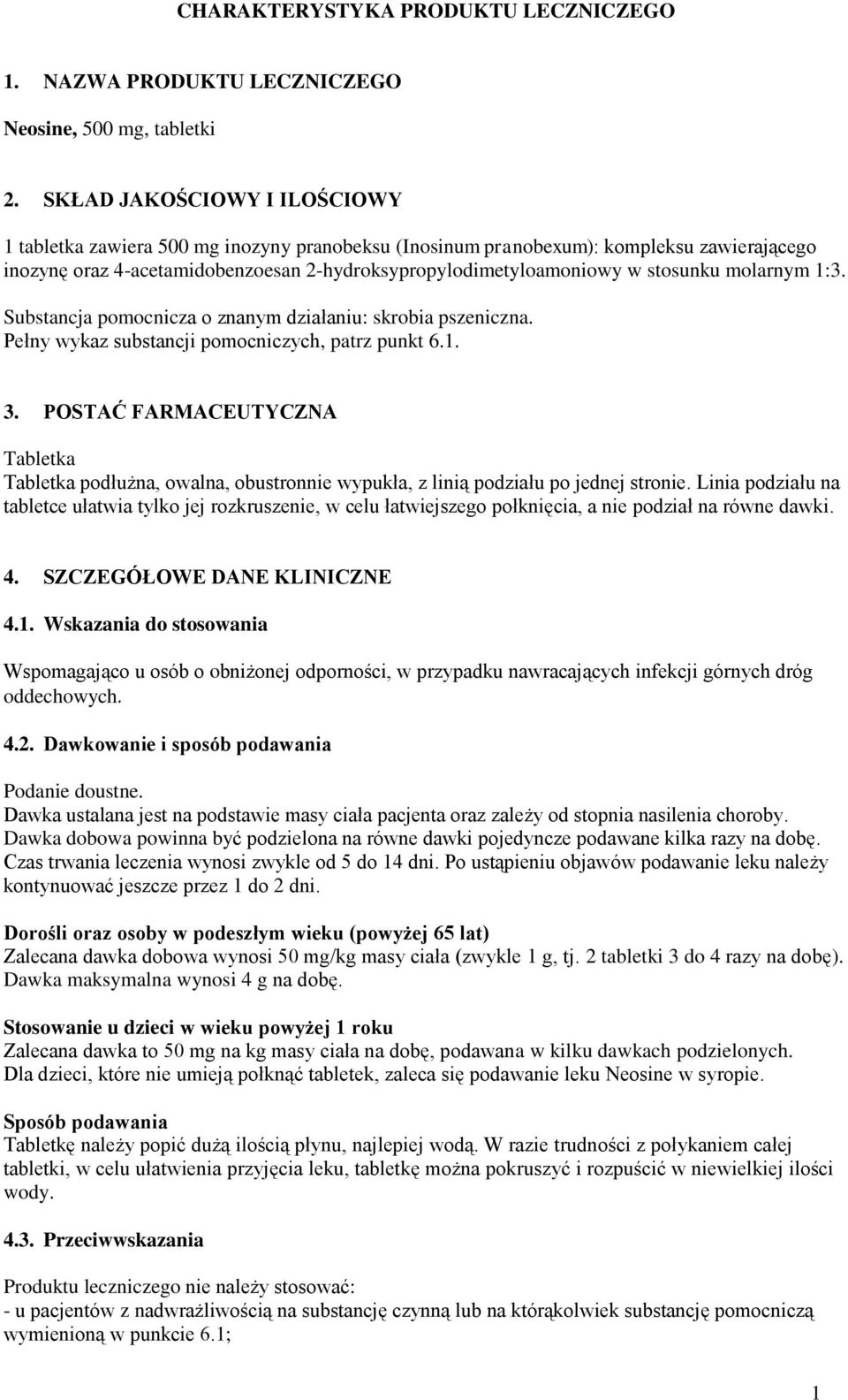 molarnym 1:3. Substancja pomocnicza o znanym działaniu: skrobia pszeniczna. Pełny wykaz substancji pomocniczych, patrz punkt 6.1. 3.