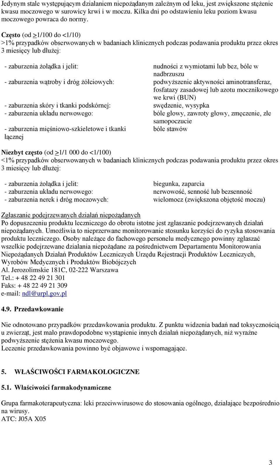 Często (od >1/100 do <1/10) >1% przypadków obserwowanych w badaniach klinicznych podczas podawania produktu przez okres 3 miesięcy lub dłużej: - zaburzenia żołądka i jelit: nudności z wymiotami lub