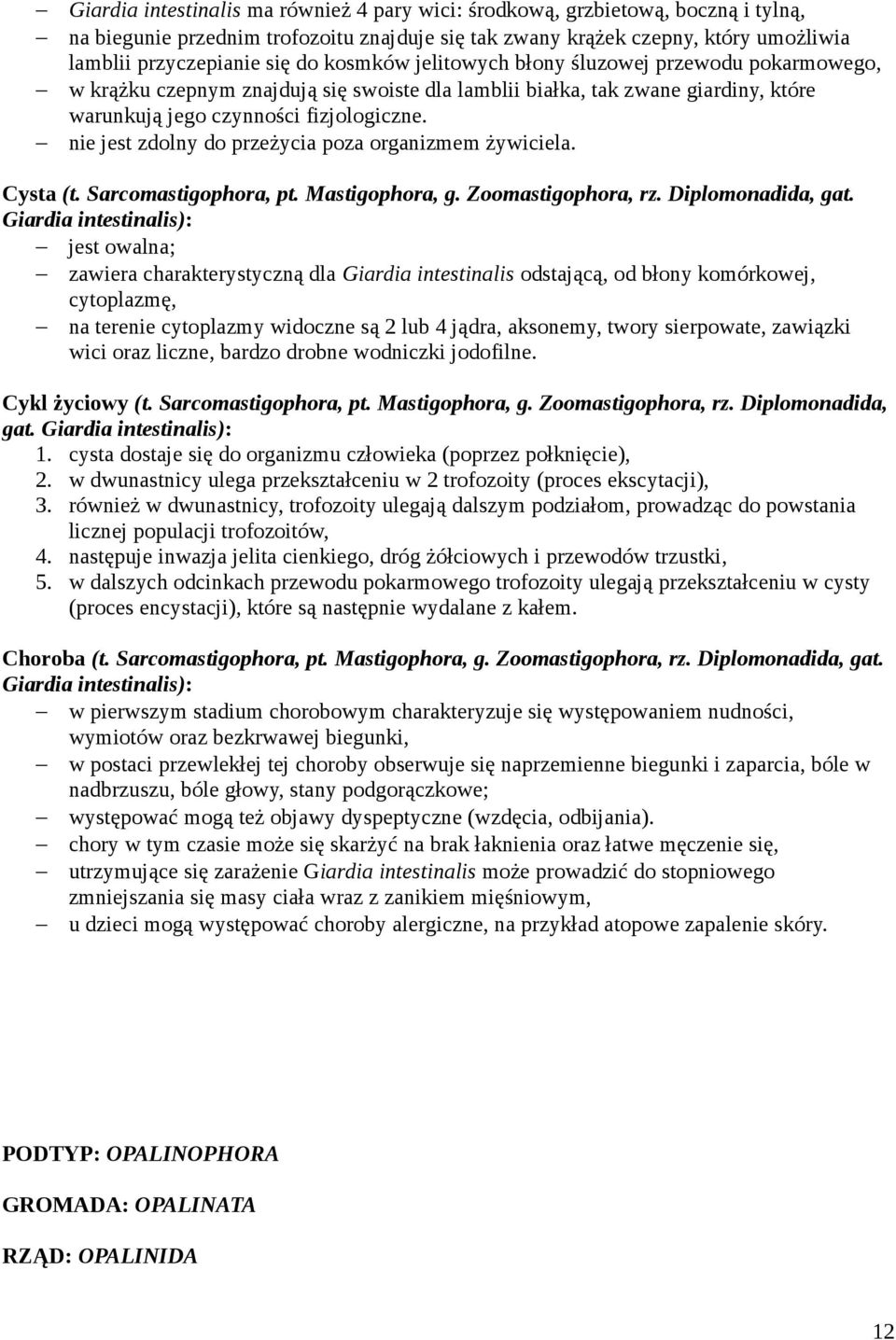 nie jest zdolny do przeżycia poza organizmem żywiciela. Cysta (t. Sarcomastigophora, pt. Mastigophora, g. Zoomastigophora, rz. Diplomonadida, gat.
