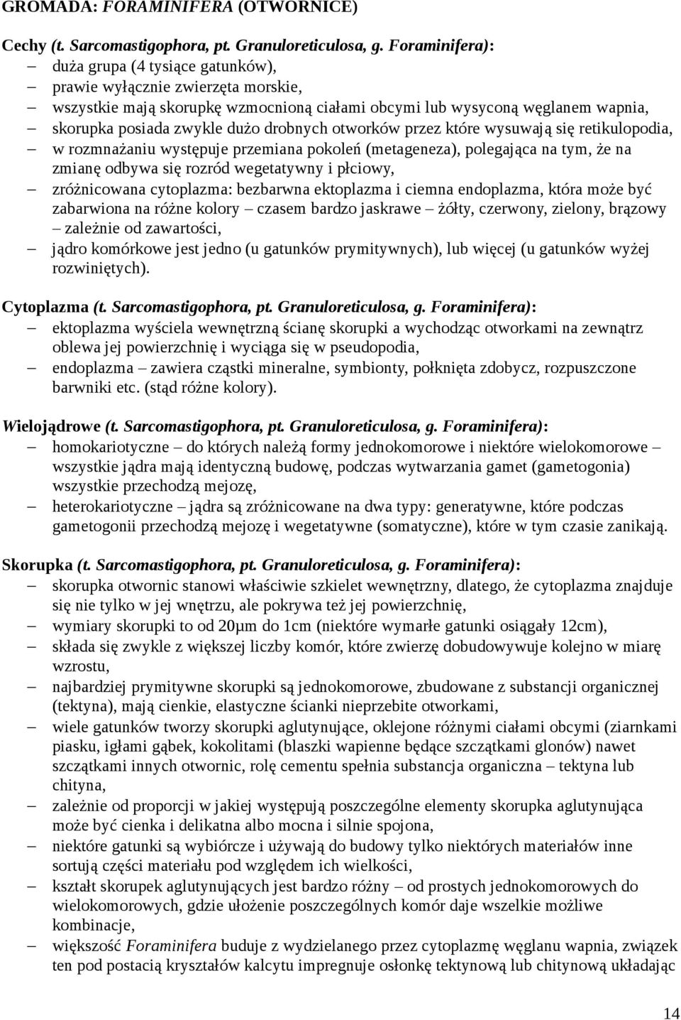 drobnych otworków przez które wysuwają się retikulopodia, w rozmnażaniu występuje przemiana pokoleń (metageneza), polegająca na tym, że na zmianę odbywa się rozród wegetatywny i płciowy, zróżnicowana