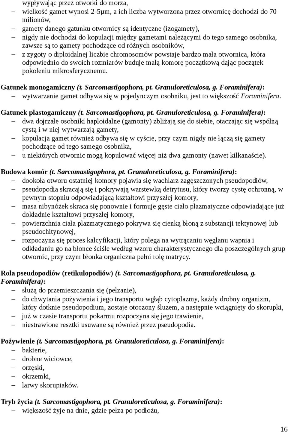 otwornica, która odpowiednio do swoich rozmiarów buduje małą komorę początkową dając początek pokoleniu mikrosferycznemu. Gatunek monogamiczny (t. Sarcomastigophora, pt. Granuloreticulosa, g.