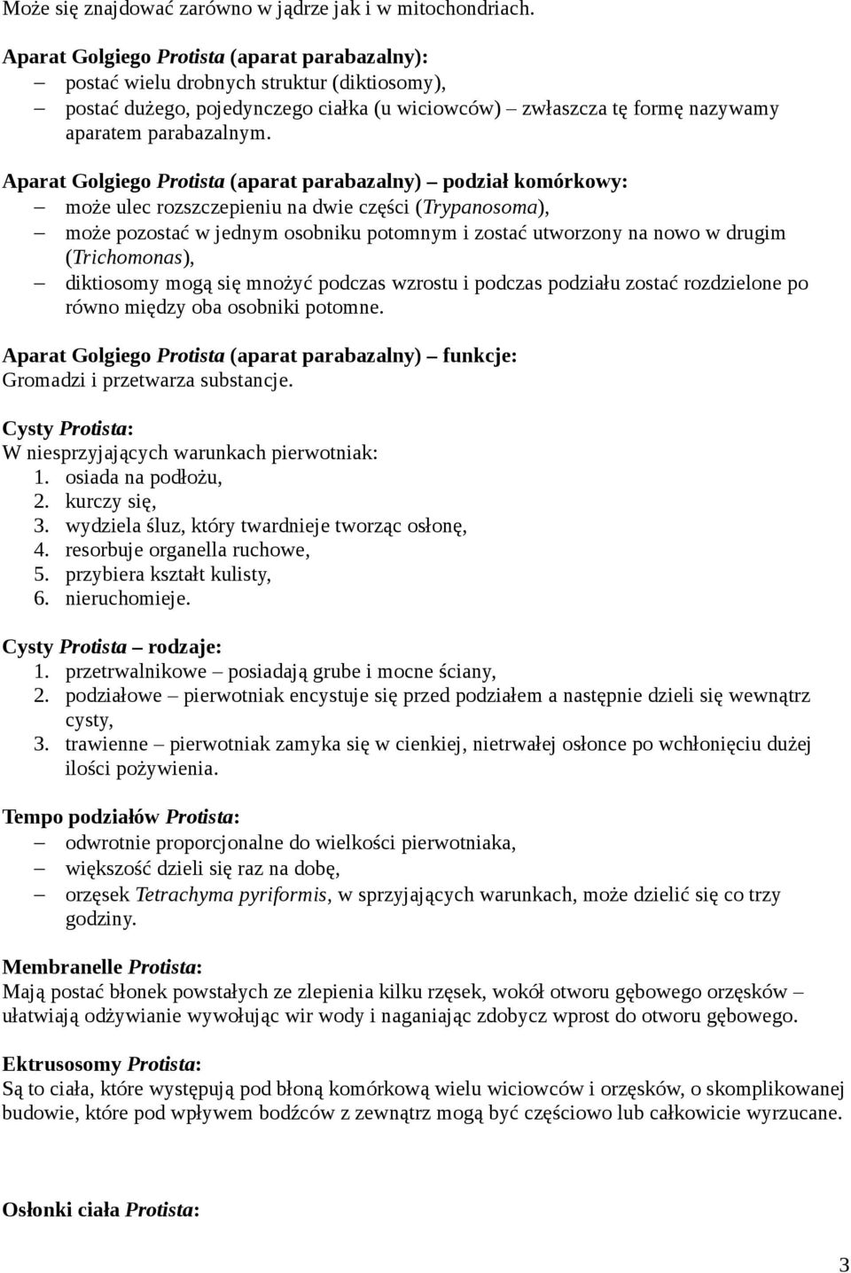 Aparat Golgiego Protista (aparat parabazalny) podział komórkowy: może ulec rozszczepieniu na dwie części (Trypanosoma), może pozostać w jednym osobniku potomnym i zostać utworzony na nowo w drugim