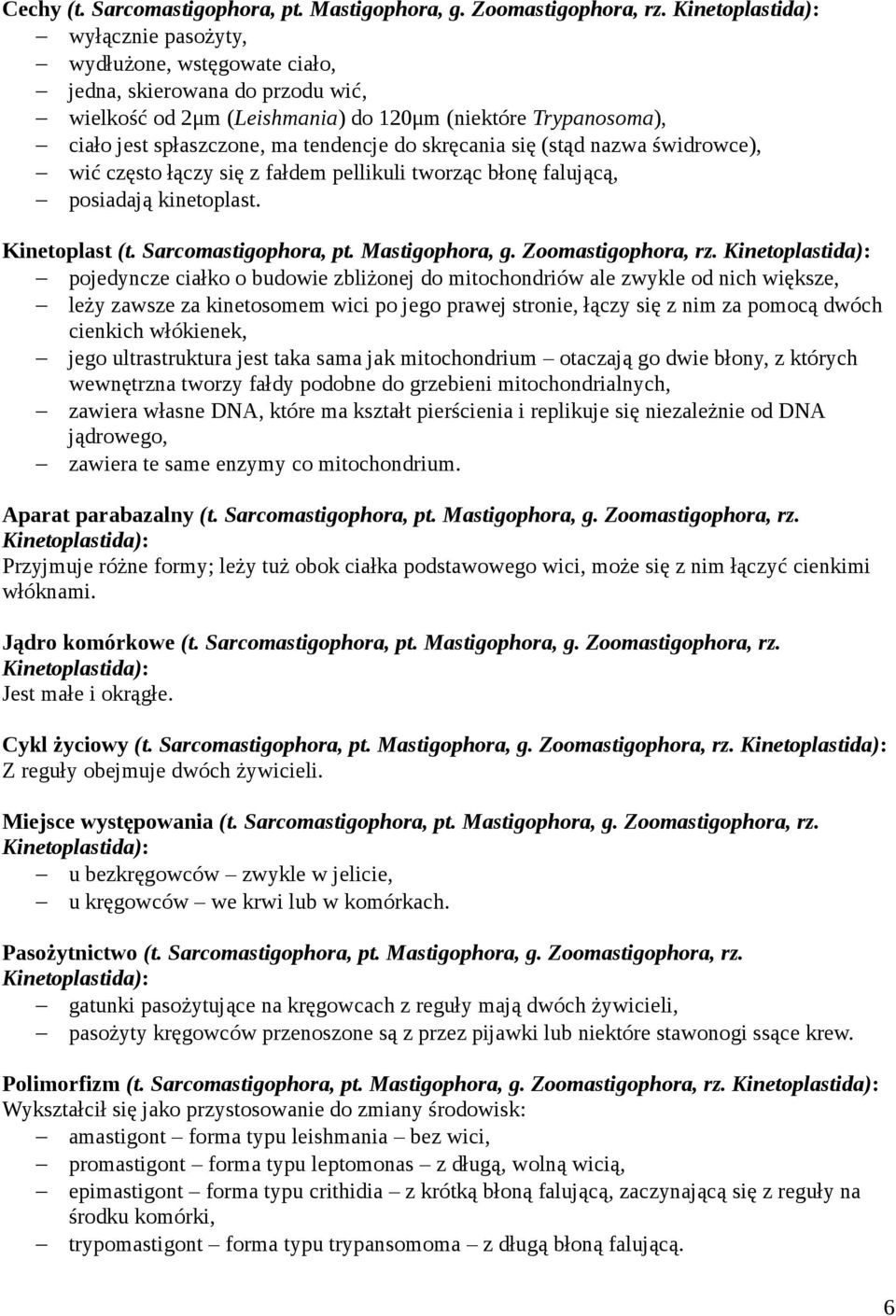 do skręcania się (stąd nazwa świdrowce), wić często łączy się z fałdem pellikuli tworząc błonę falującą, posiadają kinetoplast. Kinetoplast (t. Sarcomastigophora, pt. Mastigophora, g.