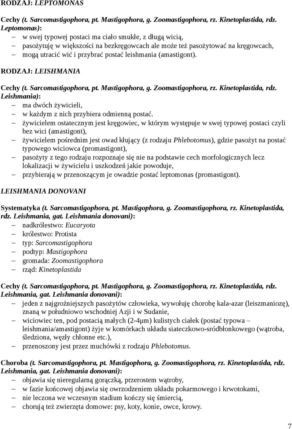 (amastigont). RODZAJ: LEISHMANIA Cechy (t. Sarcomastigophora, pt. Mastigophora, g. Zoomastigophora, rz. Kinetoplastida, rdz. Leishmania): ma dwóch żywicieli, w każdym z nich przybiera odmienną postać.