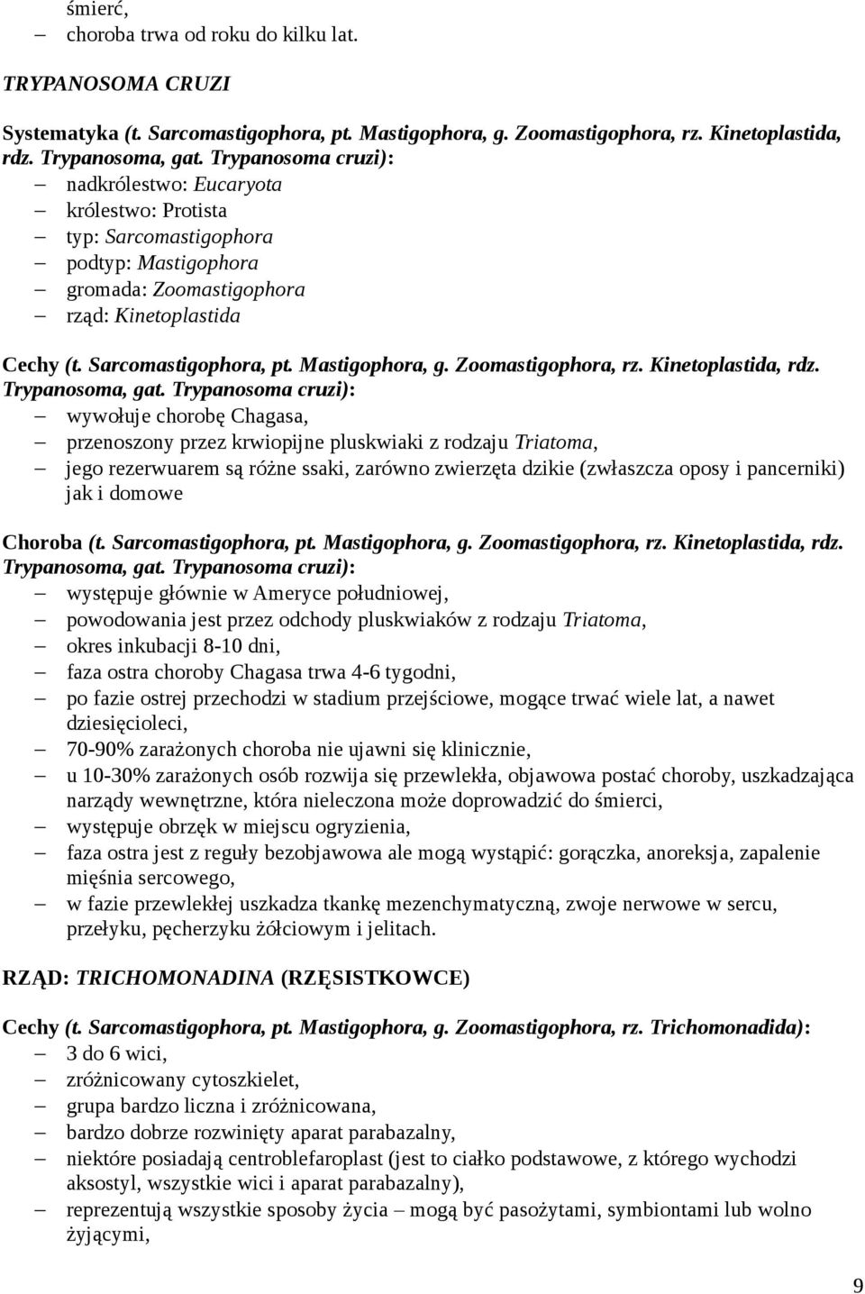 Mastigophora, g. Zoomastigophora, rz. Kinetoplastida, rdz. Trypanosoma, gat.