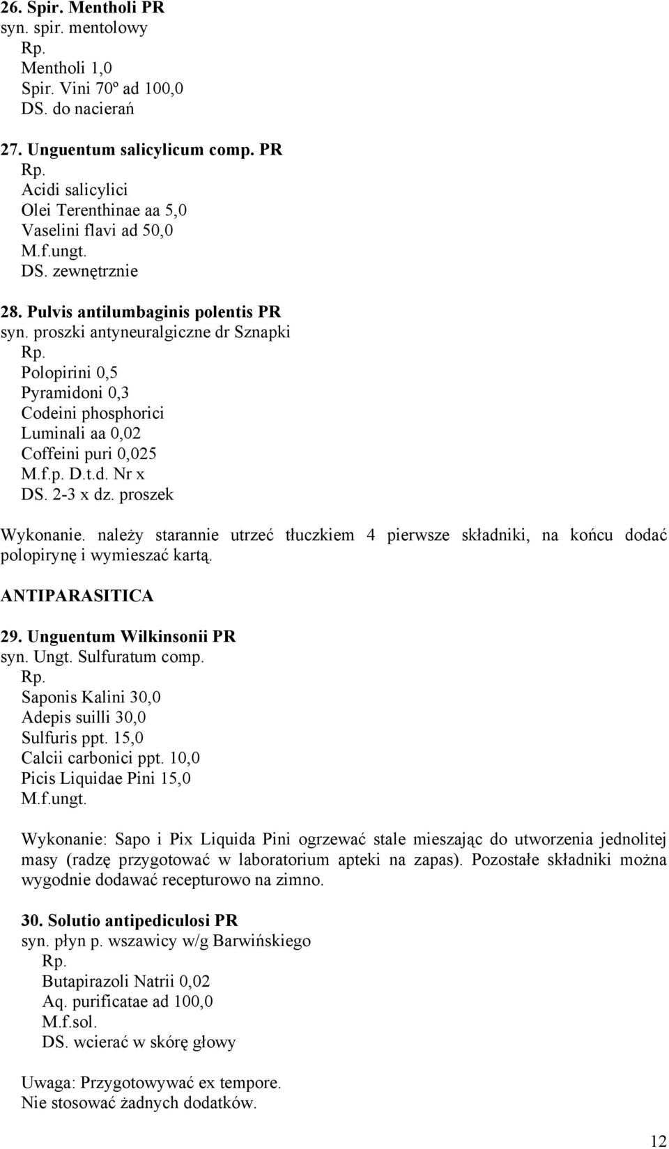 2-3 x dz. proszek Wykonanie. należy starannie utrzeć tłuczkiem 4 pierwsze składniki, na końcu dodać polopirynę i wymieszać kartą. ANTIPARASITICA 29. Unguentum Wilkinsonii PR syn. Ungt.