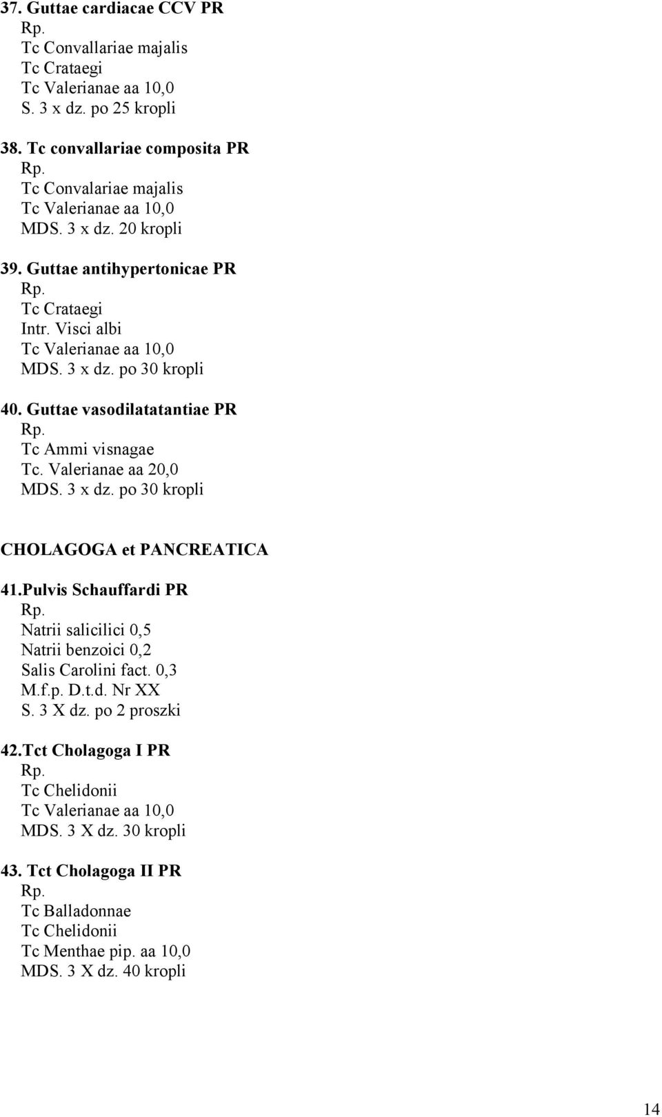 Guttae vasodilatatantiae PR Tc Ammi visnagae Tc. Valerianae aa 20,0 MDS. 3 x dz. po 30 kropli CHOLAGOGA et PANCREATICA 41.