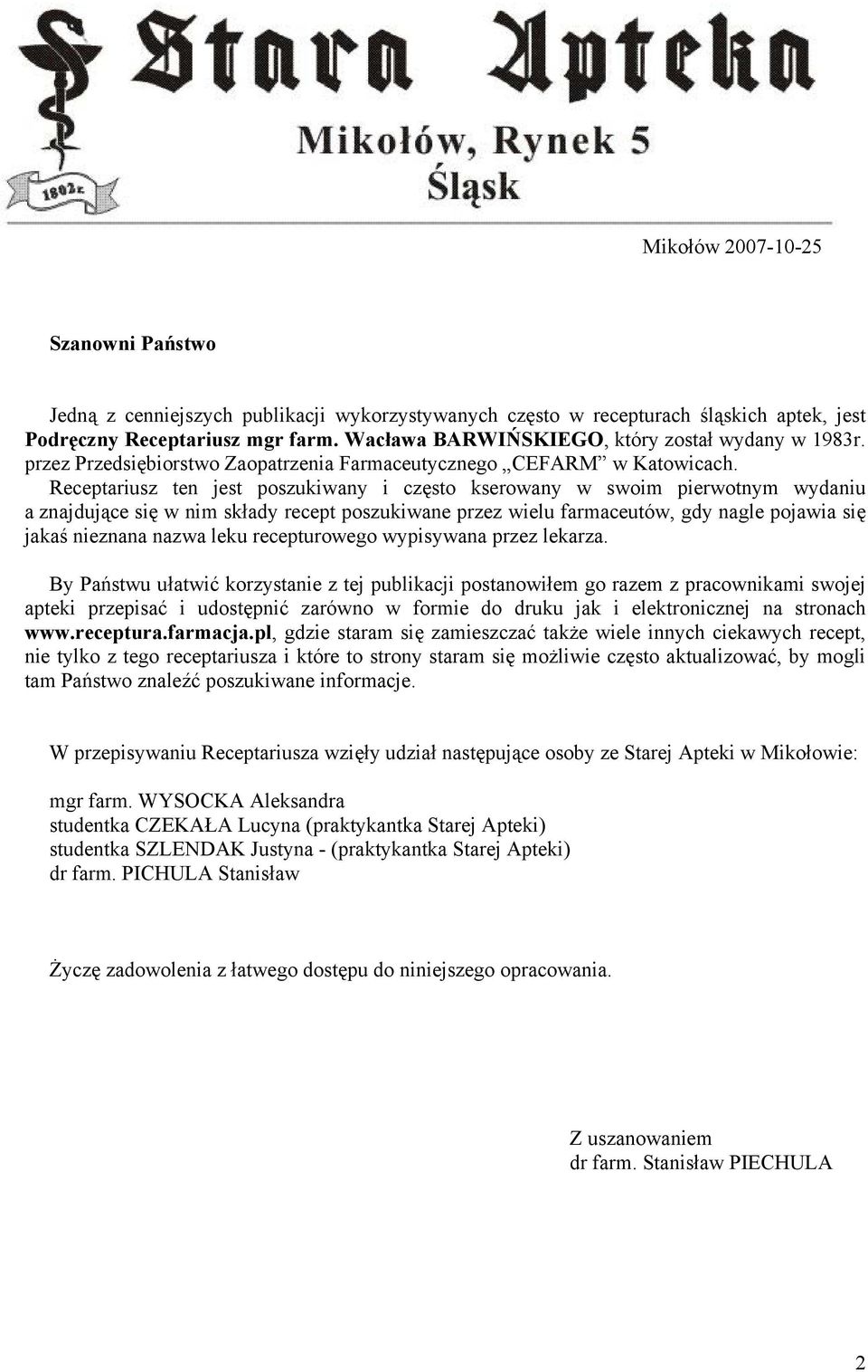 Receptariusz ten jest poszukiwany i często kserowany w swoim pierwotnym wydaniu a znajdujące się w nim składy recept poszukiwane przez wielu farmaceutów, gdy nagle pojawia się jakaś nieznana nazwa