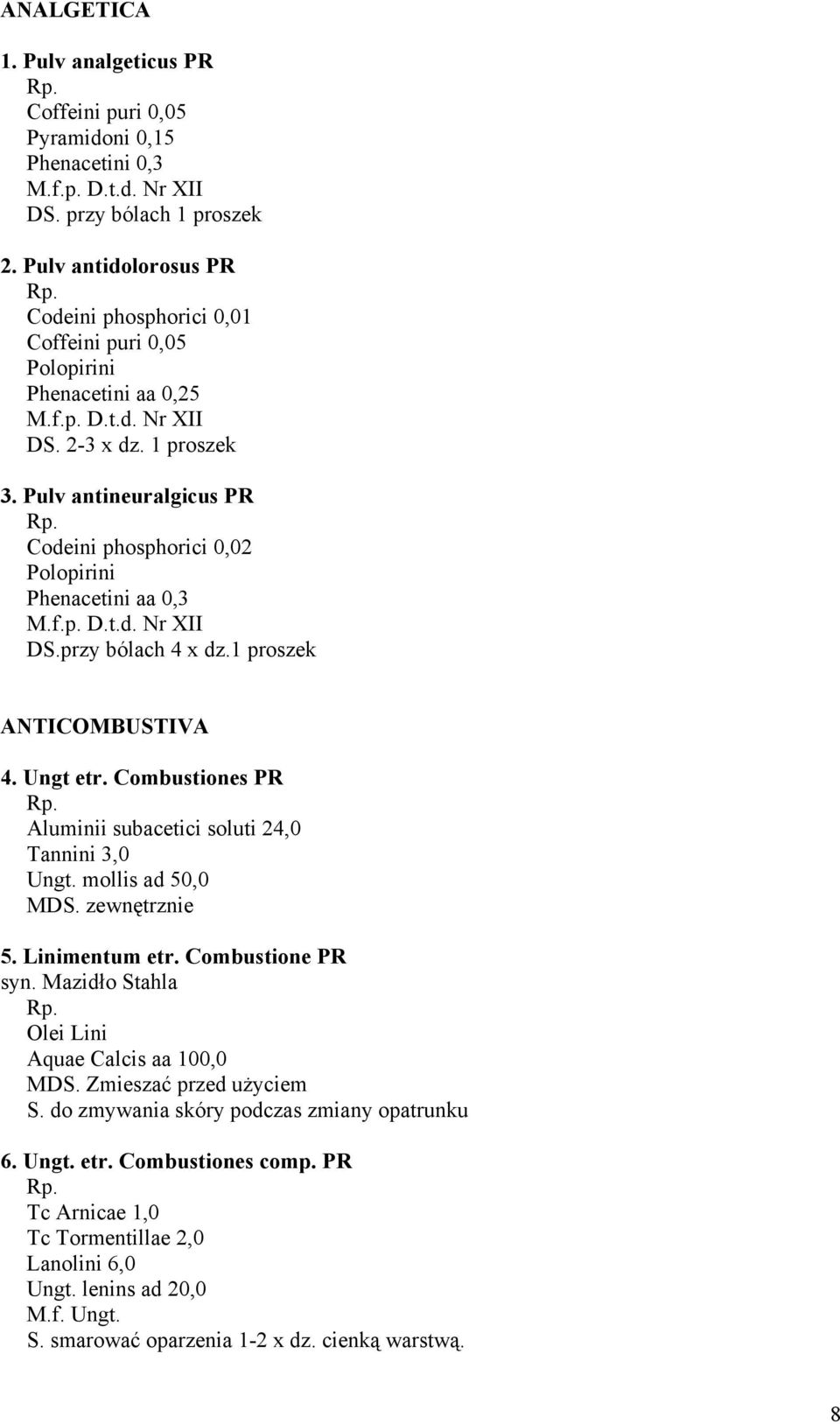 Pulv antineuralgicus PR Codeini phosphorici 0,02 Polopirini Phenacetini aa 0,3 M.f.p. D.t.d. Nr XII DS.przy bólach 4 x dz.1 proszek ANTICOMBUSTIVA 4. Ungt etr.