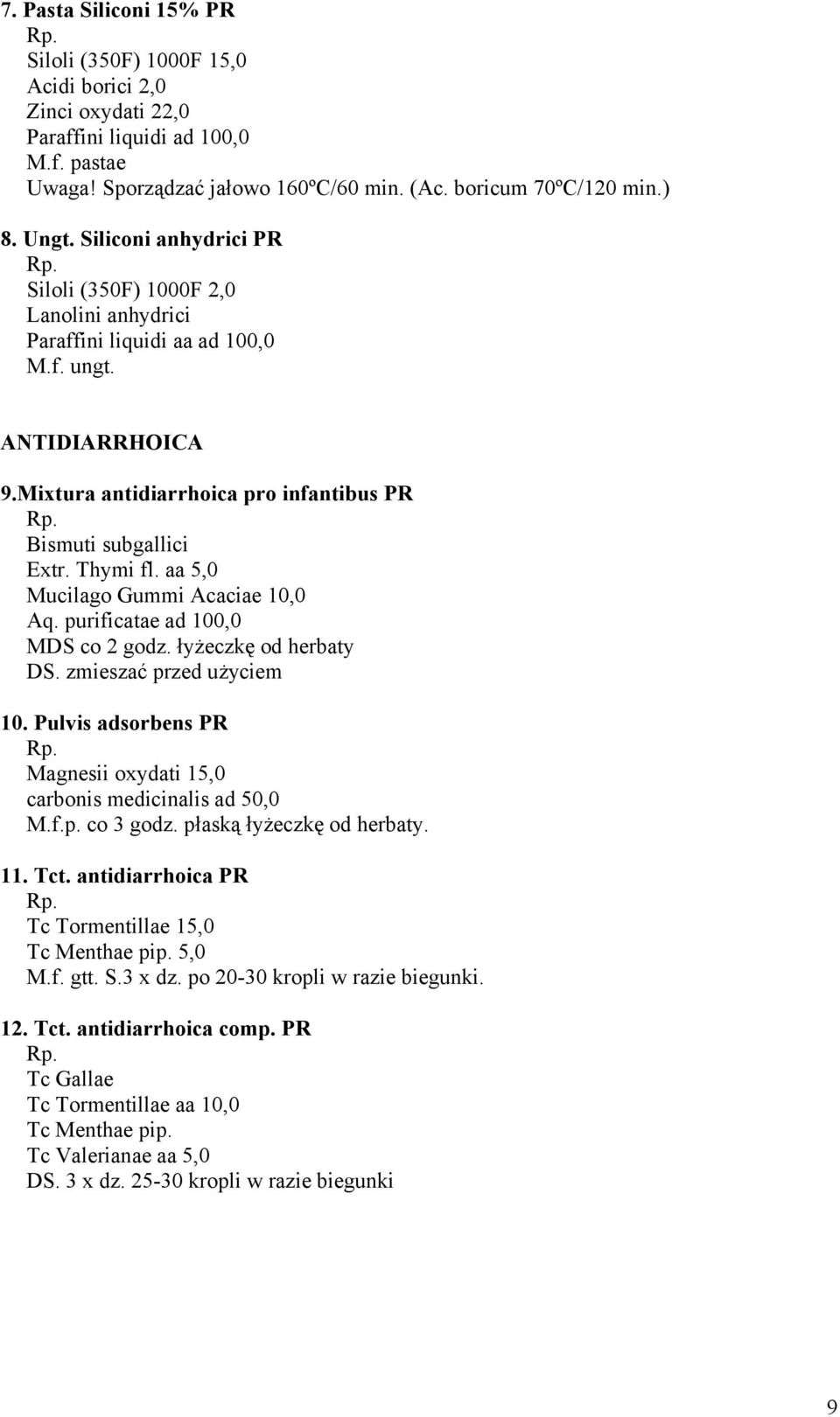 aa 5,0 Mucilago Gummi Acaciae 10,0 Aq. purificatae ad 100,0 MDS co 2 godz. łyżeczkę od herbaty DS. zmieszać przed użyciem 10. Pulvis adsorbens PR Magnesii oxydati 15,0 carbonis medicinalis ad 50,0 M.