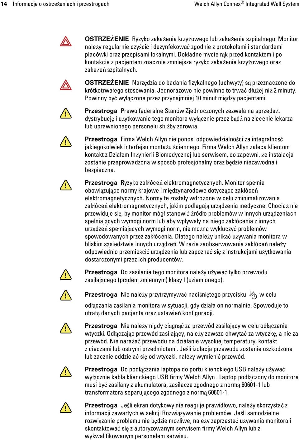 Dokładne mycie rąk przed kontaktem i po kontakcie z pacjentem znacznie zmniejsza ryzyko zakażenia krzyżowego oraz zakażeń szpitalnych.