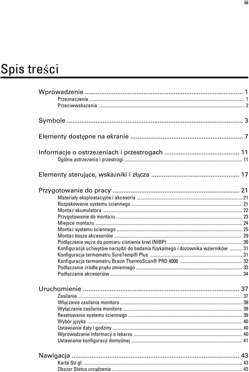.. 22 Przygotowanie do montażu... 23 Miejsce montażu... 24 Montaż systemu ściennego... 25 Montaż kosza akcesoriów... 29 Podłączenie węża do pomiaru ciśnienia krwi (NIBP).