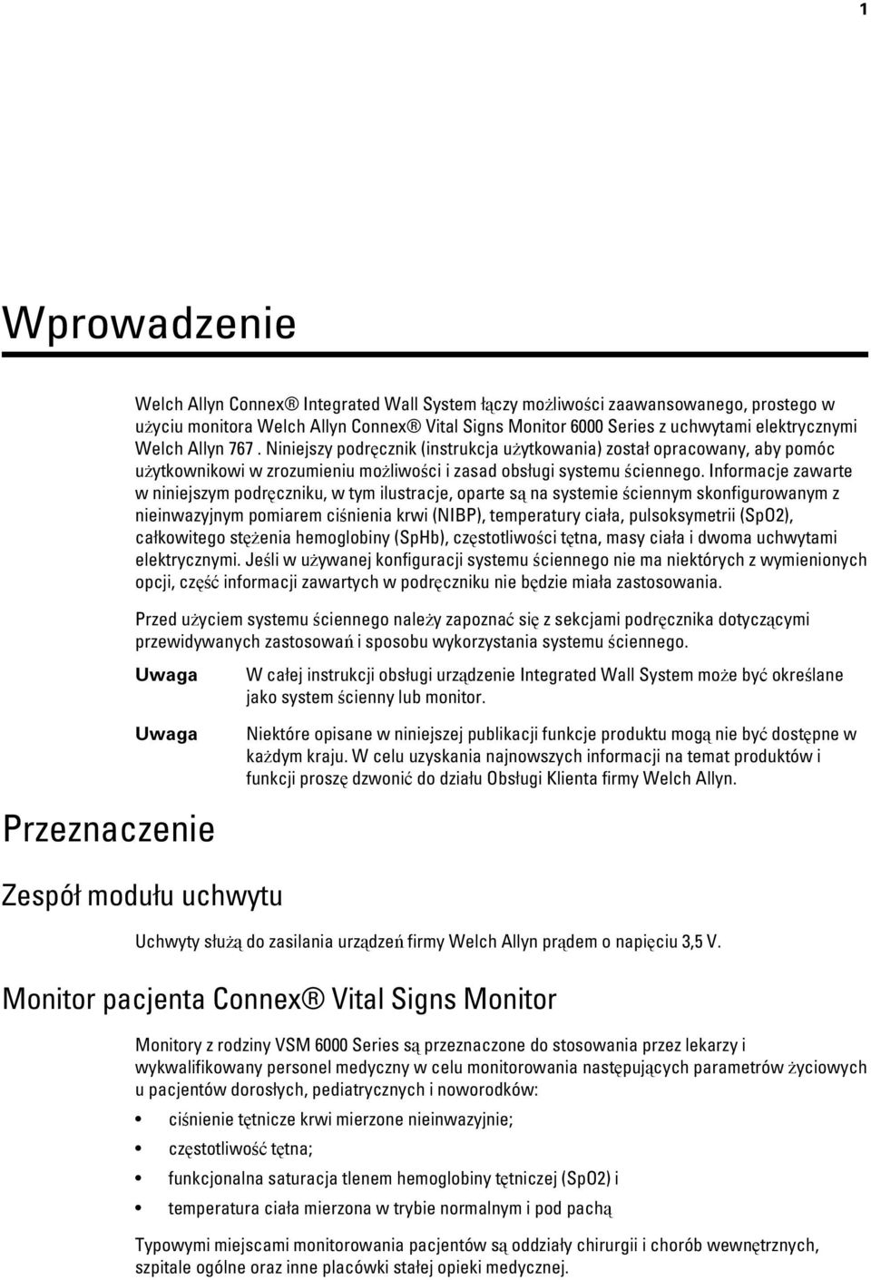 Informacje zawarte w niniejszym podręczniku, w tym ilustracje, oparte są na systemie ściennym skonfigurowanym z nieinwazyjnym pomiarem ciśnienia krwi (NIBP), temperatury ciała, pulsoksymetrii (SpO2),